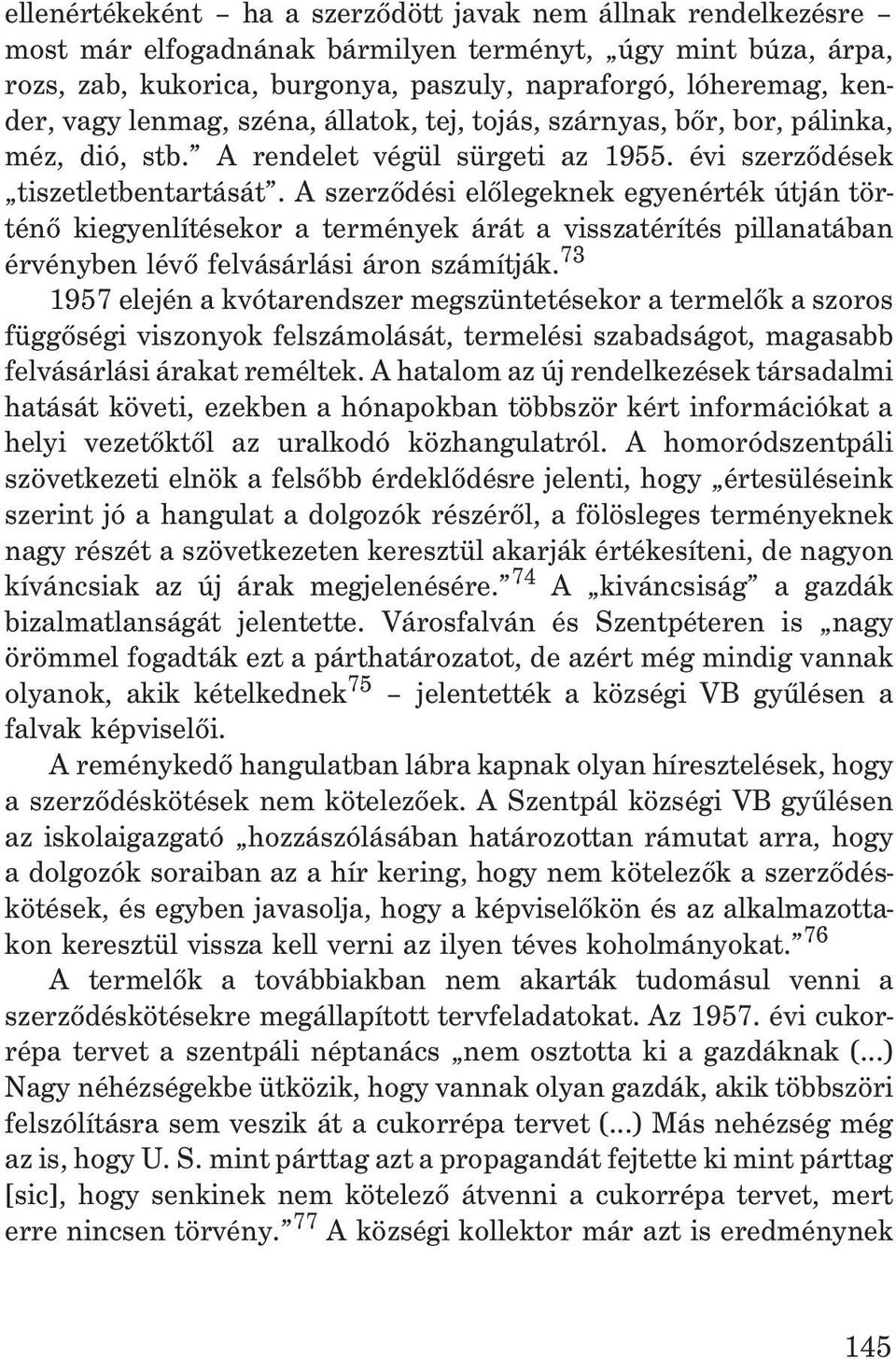 A szerzõdési elõlegeknek egyenérték útján történõ kiegyenlítésekor a termények árát a visszatérítés pillanatában érvényben lévõ felvásárlási áron számítják.