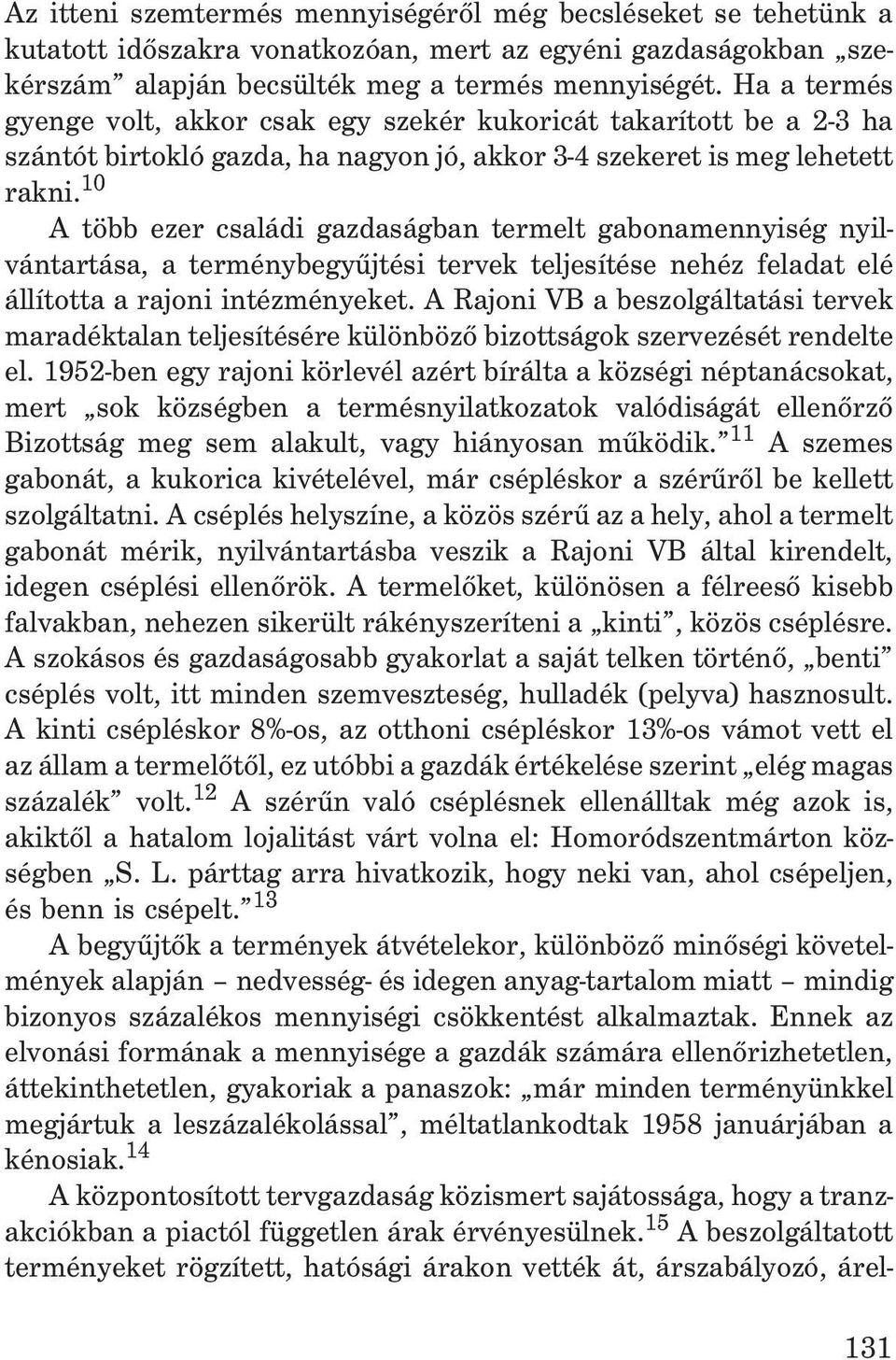 10 A több ezer családi gazdaságban termelt gabonamennyiség nyilvántartása, a terménybegyûjtési tervek teljesítése nehéz feladat elé állította a rajoni intézményeket.