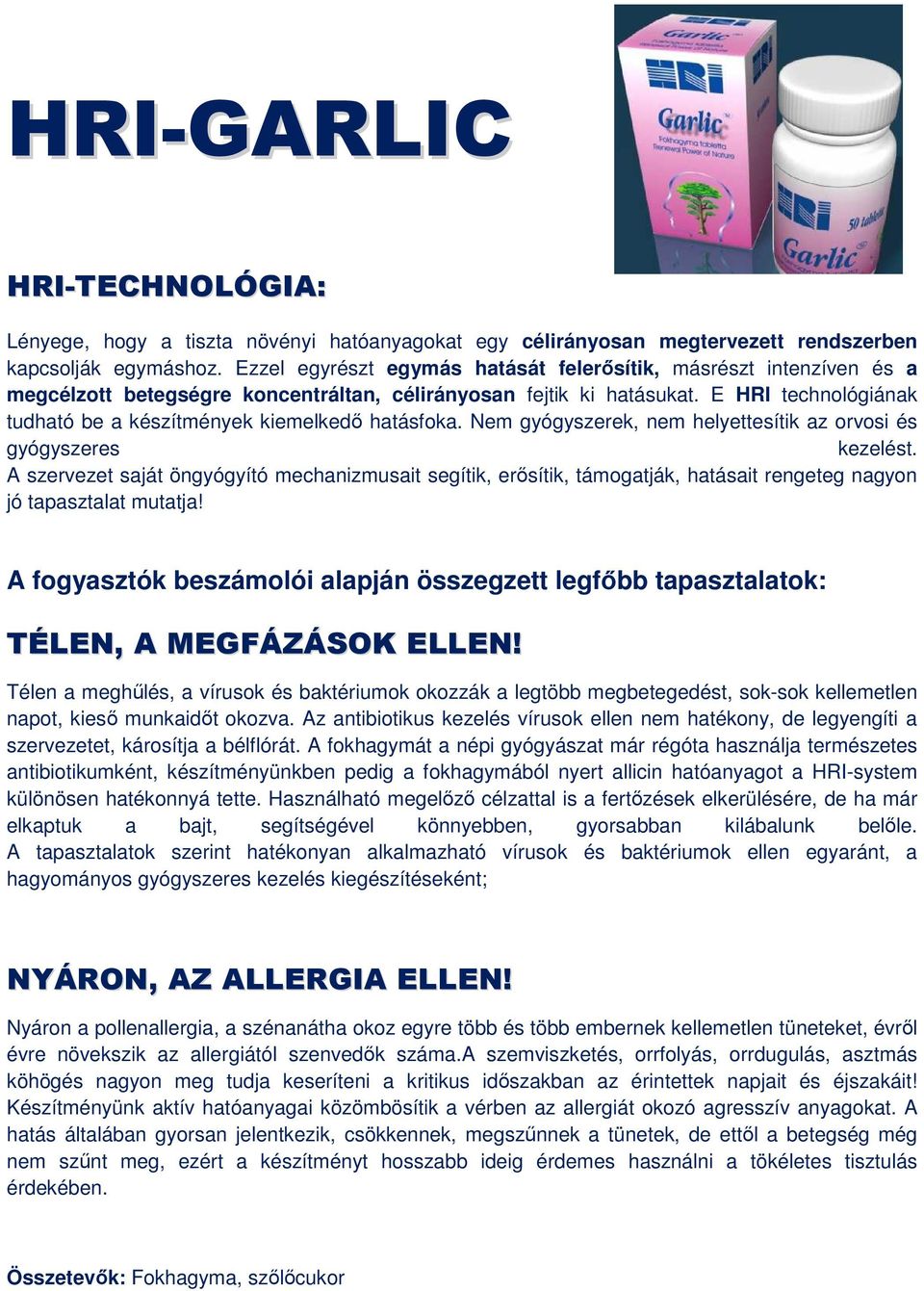 A fokhagymát a népi gyógyászat már régóta használja természetes antibiotikumként, készítményünkben pedig a fokhagymából nyert allicin hatóanyagot a HRI-system különösen hatékonnyá tette.