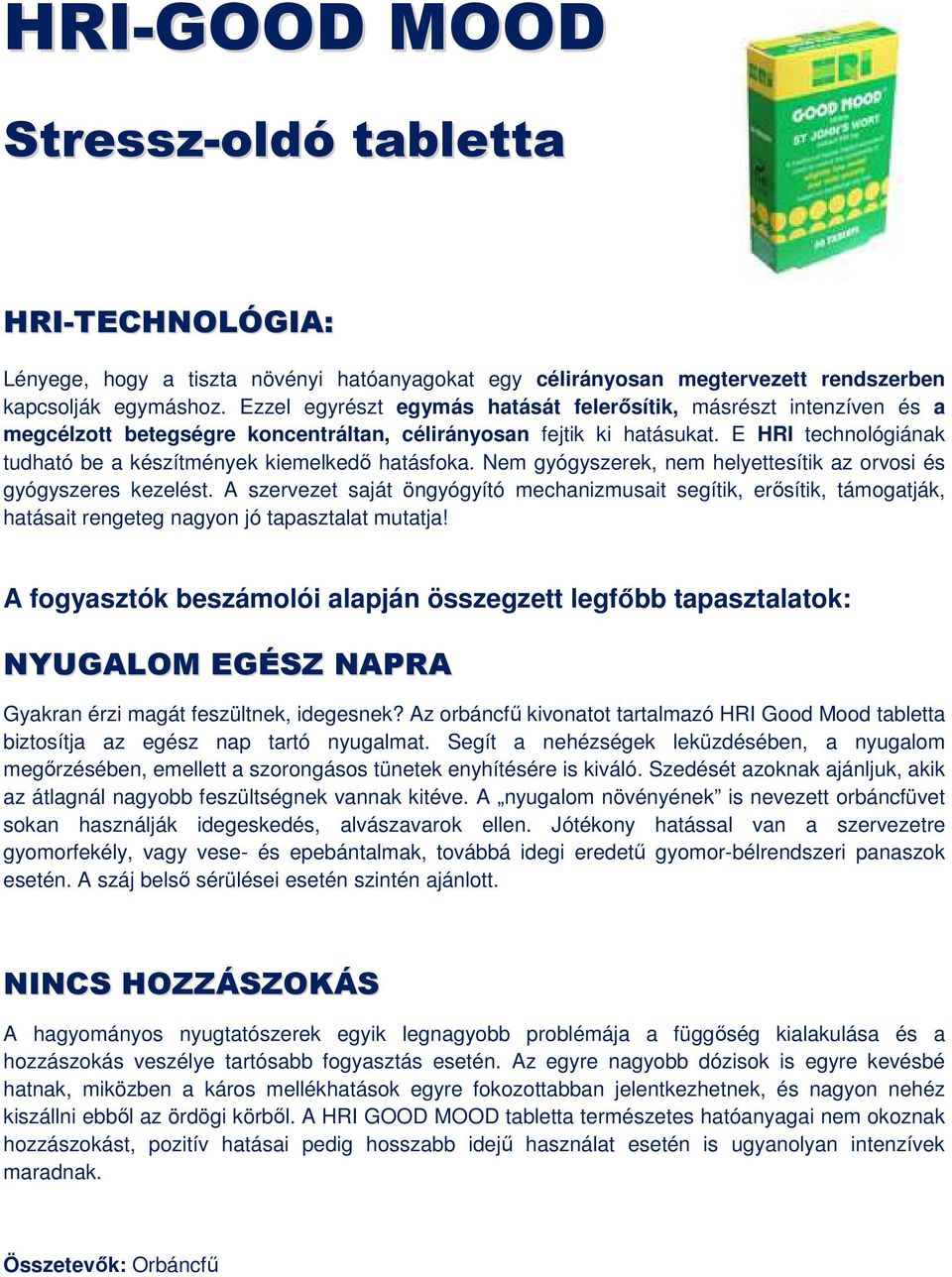 Segít a nehézségek leküzdésében, a nyugalom megőrzésében, emellett a szorongásos tünetek enyhítésére is kiváló. Szedését azoknak ajánljuk, akik az átlagnál nagyobb feszültségnek vannak kitéve.