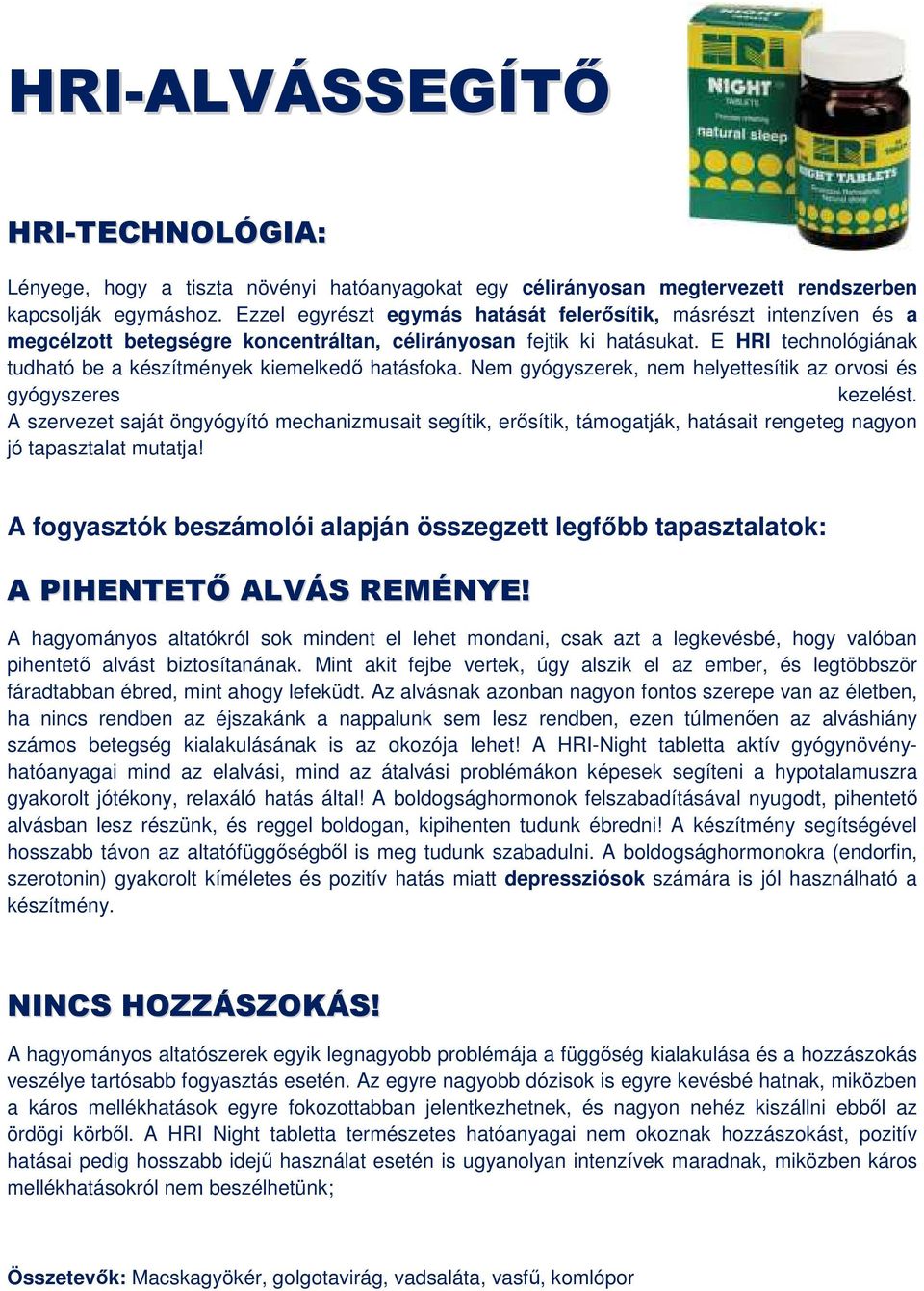 Az alvásnak azonban nagyon fontos szerepe van az életben, ha nincs rendben az éjszakánk a nappalunk sem lesz rendben, ezen túlmenően az alváshiány számos betegség kialakulásának is az okozója lehet!