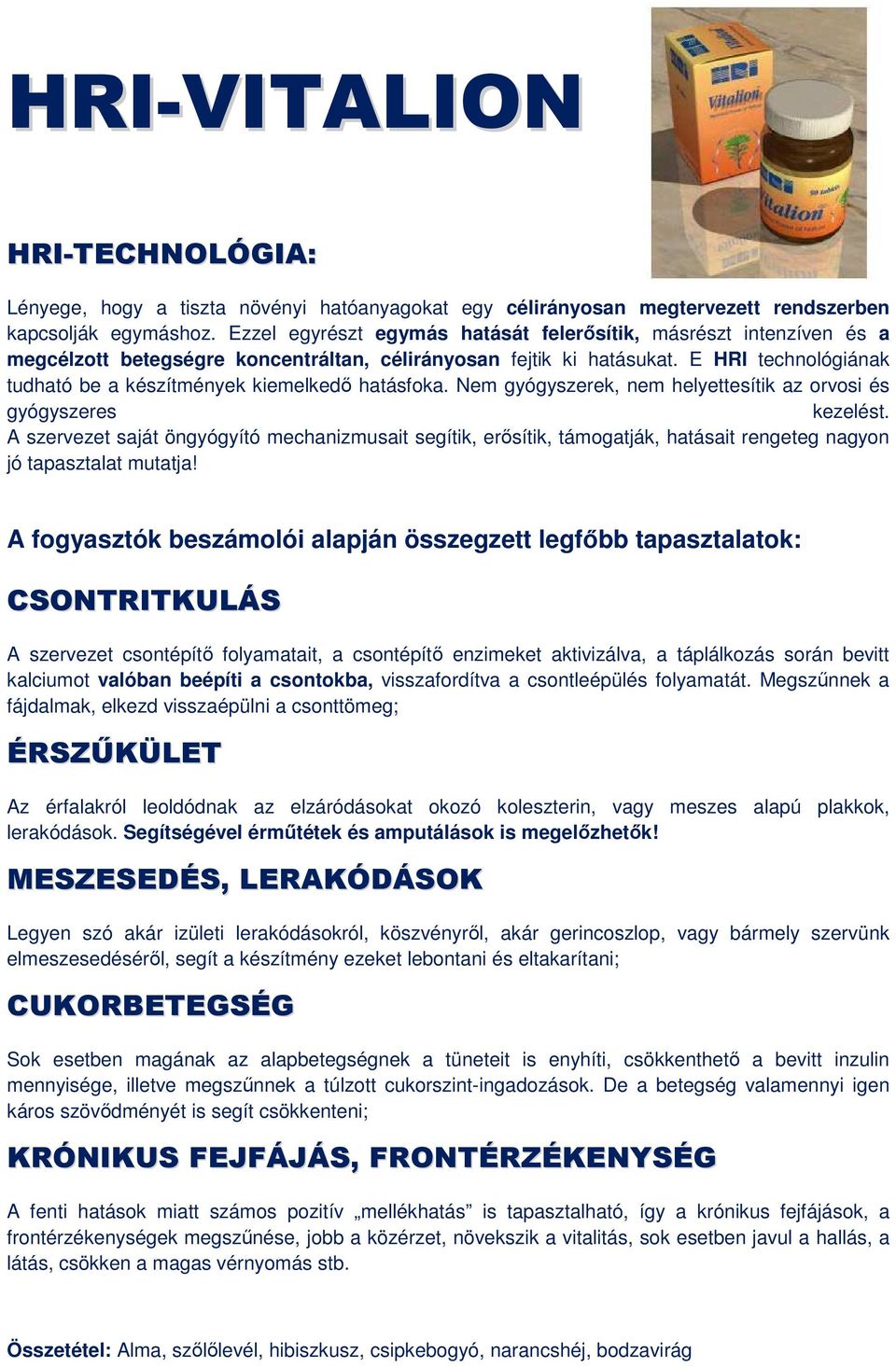 Segítségével érműtétek és amputálások is megelőzhetők!