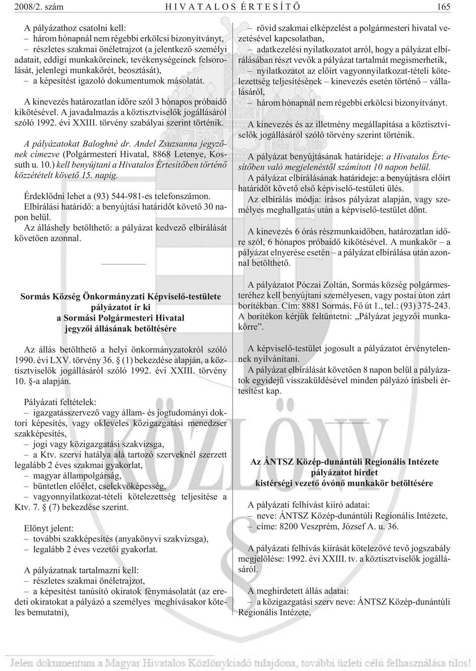tevékenységeinek felsorolását, jelenlegi munkakörét, beosztását), a képesítést igazoló dokumentumok másolatát. A kinevezés határozatlan idõre szól 3 hónapos próbaidõ kikötésével.