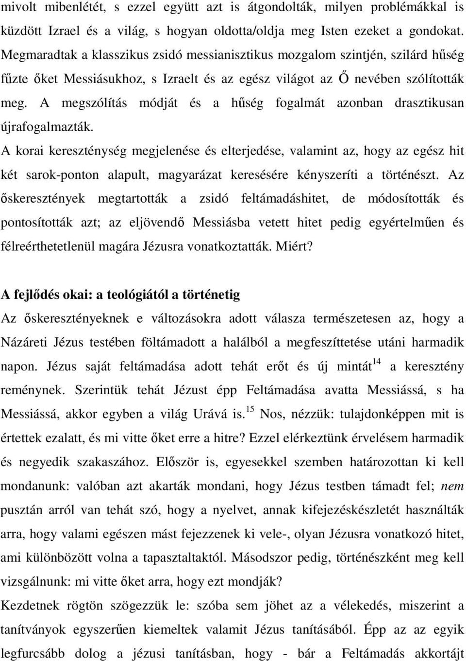 A megszólítás módját és a hőség fogalmát azonban drasztikusan újrafogalmazták.