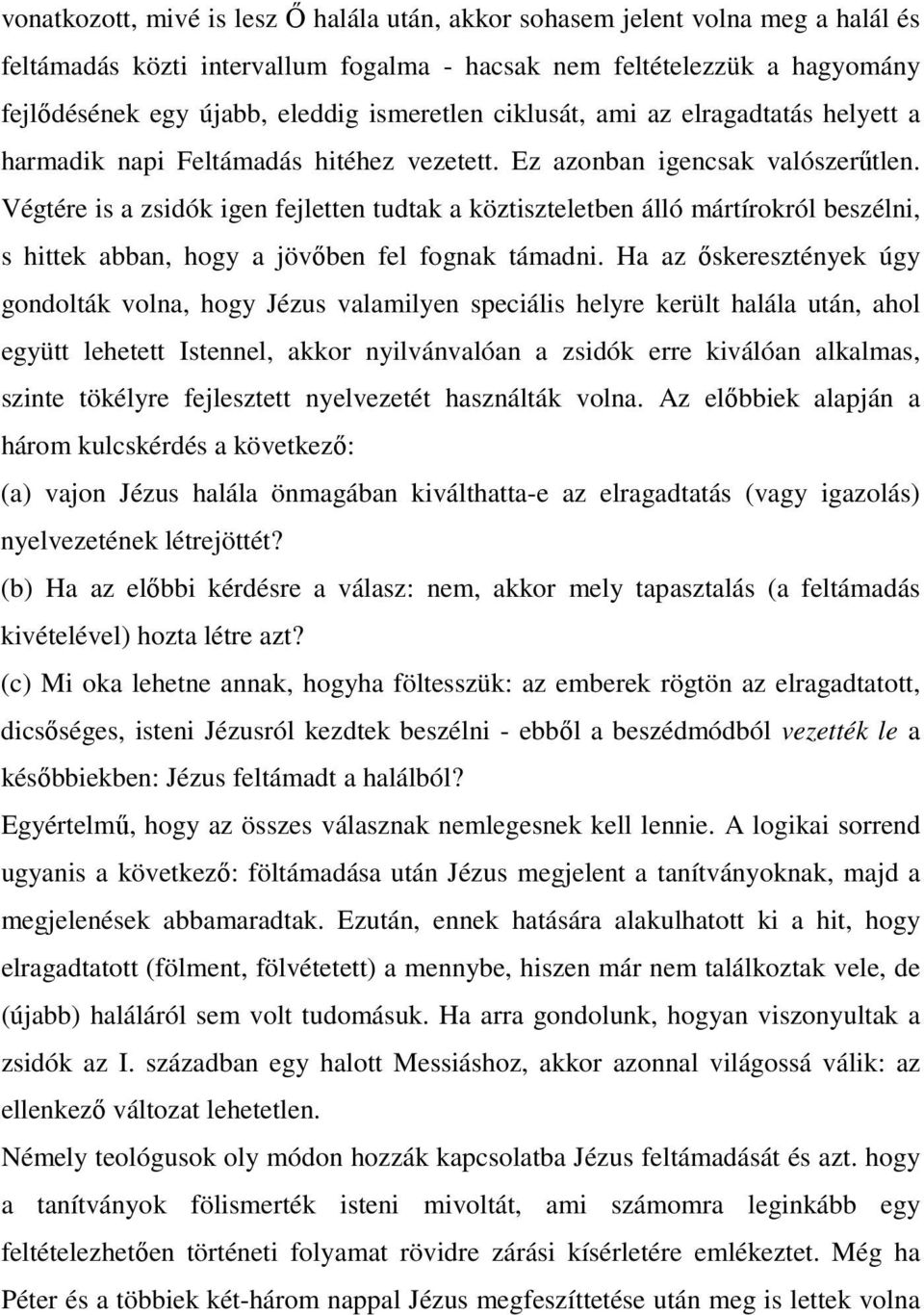 Végtére is a zsidók igen fejletten tudtak a köztiszteletben álló mártírokról beszélni, s hittek abban, hogy a jövıben fel fognak támadni.