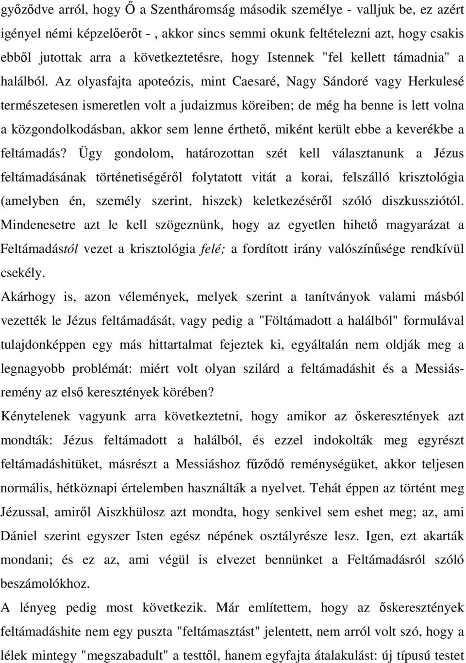 Az olyasfajta apoteózis, mint Caesaré, Nagy Sándoré vagy Herkulesé természetesen ismeretlen volt a judaizmus köreiben; de még ha benne is lett volna a közgondolkodásban, akkor sem lenne érthetı,