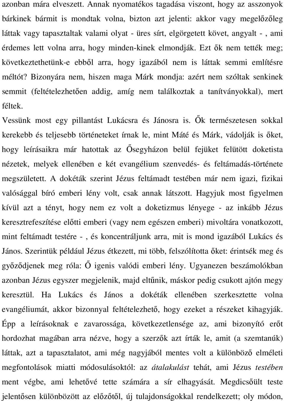 angyalt -, ami érdemes lett volna arra, hogy minden-kinek elmondják. Ezt ık nem tették meg; következtethetünk-e ebbıl arra, hogy igazából nem is láttak semmi említésre méltót?