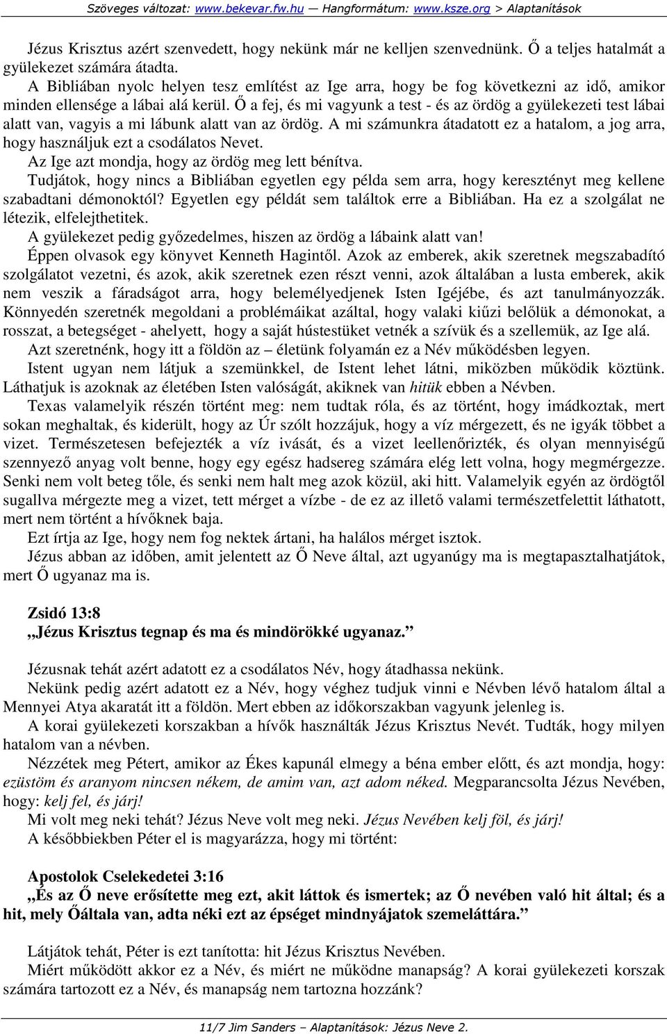 İ a fej, és mi vagyunk a test - és az ördög a gyülekezeti test lábai alatt van, vagyis a mi lábunk alatt van az ördög.