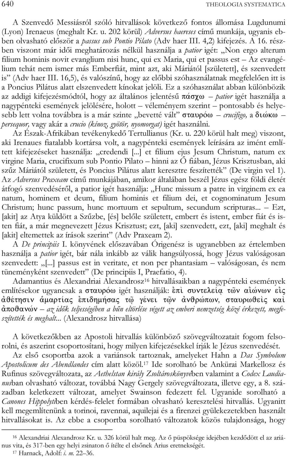 részben viszont már idői meghatározás nélkül használja a patior igét: Non ergo alterum filium hominis novit evanglium nisi hunc, qui ex Maria, qui et passus est Az evangélium tehát nem ismer más