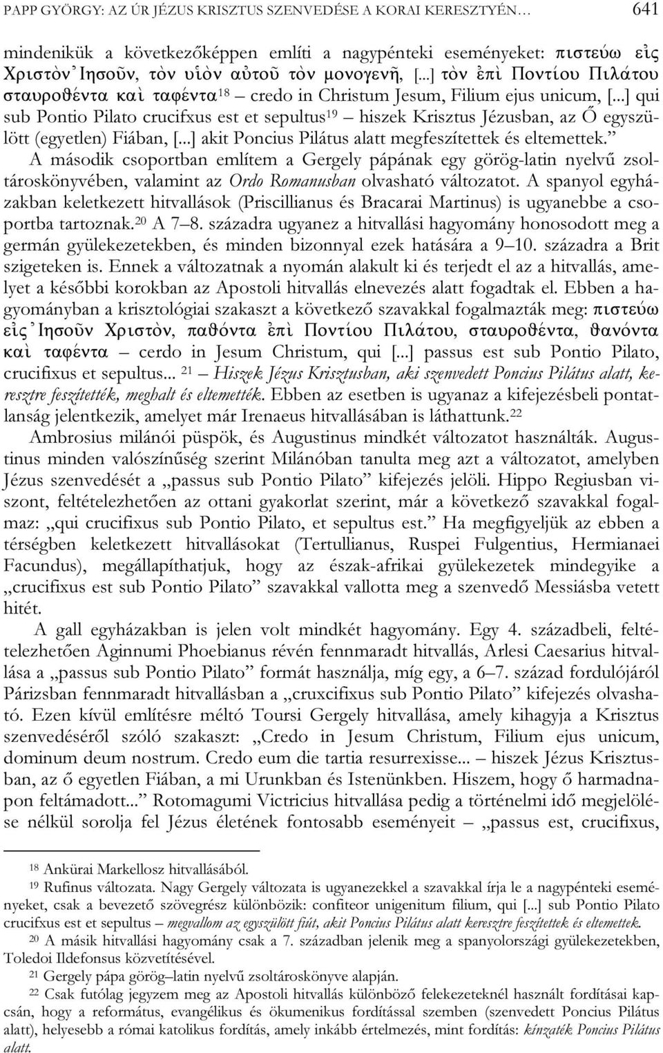 ..] qui sub Pontio Pilato crucifxus est et sepultus 19 hiszek Krisztus Jézusban, az Ő egyszülött (egyetlen) Fiában, [...] akit Poncius Pilátus alatt megfeszítettek és eltemettek.