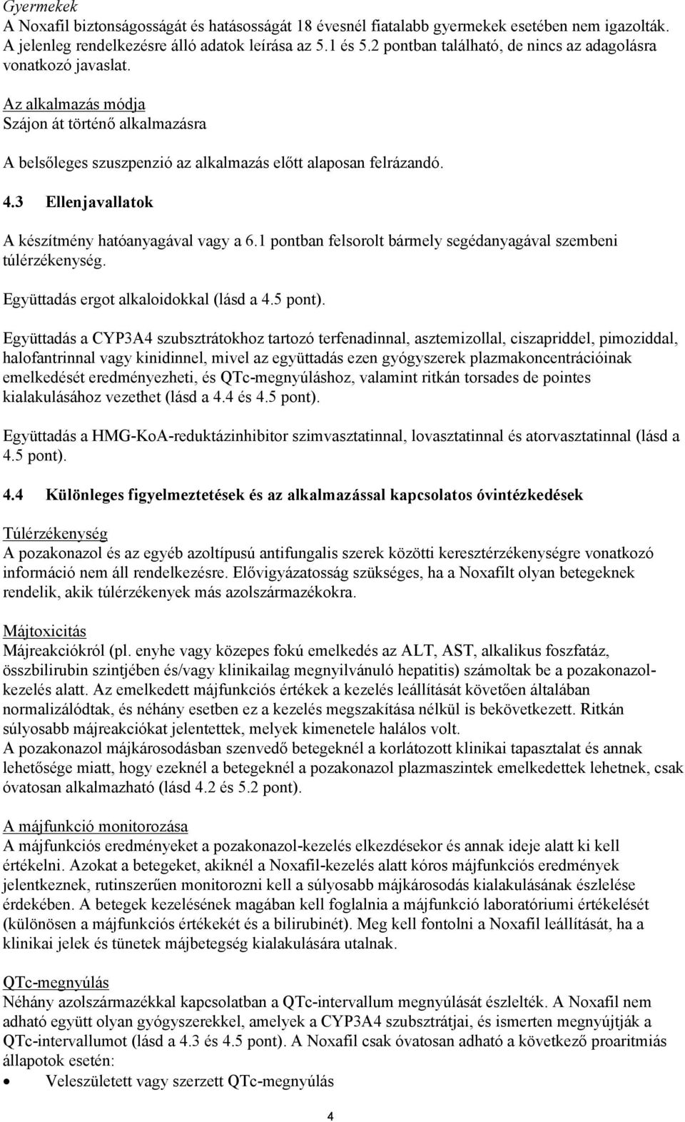 3 Ellenjavallatok A készítmény hatóanyagával vagy a 6.1 pontban felsorolt bármely segédanyagával szembeni túlérzékenység. Együttadás ergot alkaloidokkal (lásd a 4.5 pont).