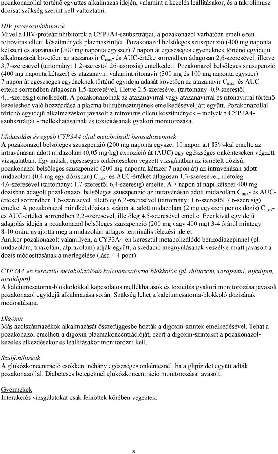 Pozakonazol belsőleges szuszpenzió (400 mg naponta kétszer) és atazanavir (300 mg naponta egyszer) 7 napon át egészséges egyéneknek történő egyidejű alkalmazását követően az atazanavir C max - és