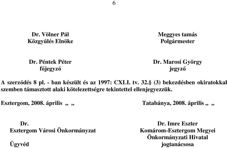 (3) bekezdésben okiratokkal szemben támasztott alaki kötelezettségre tekintettel ellenjegyezzük.