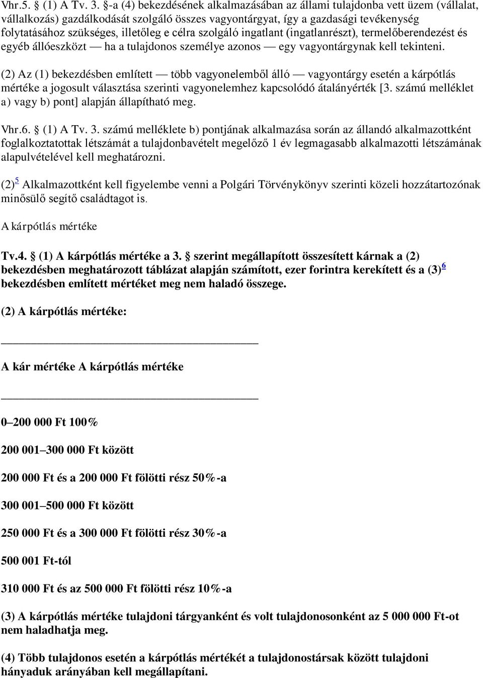 célra szolgáló ingatlant (ingatlanrészt), termelőberendezést és egyéb állóeszközt ha a tulajdonos személye azonos egy vagyontárgynak kell tekinteni.