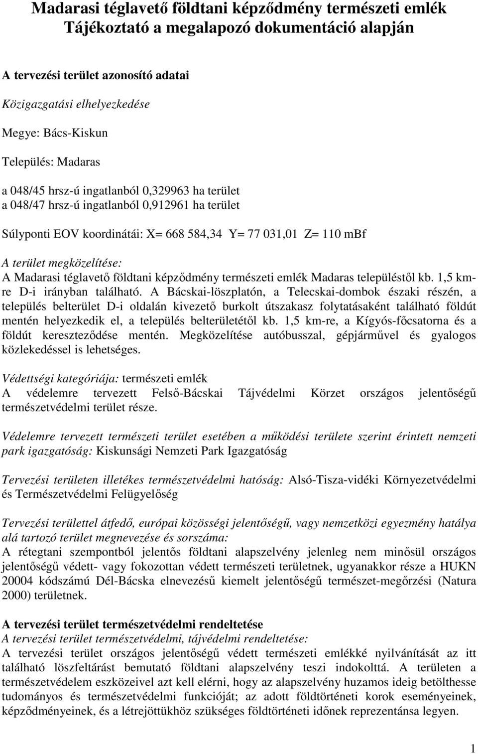 Madarasi téglavető földtani képződmény természeti emlék Madaras településtől kb. 1,5 kmre D-i irányban található.