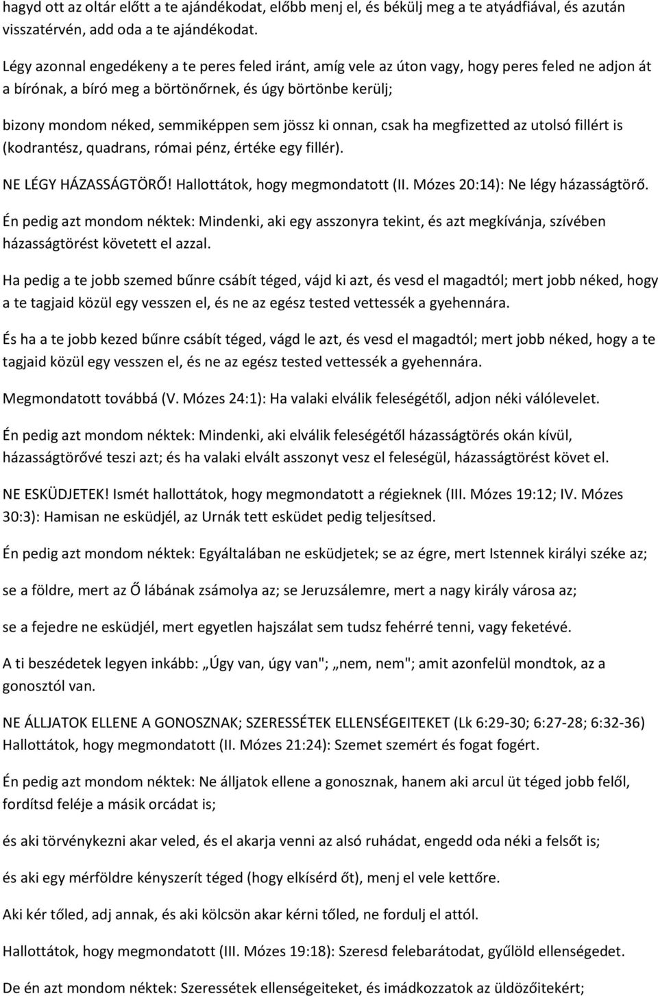 jössz ki onnan, csak ha megfizetted az utolsó fillért is (kodrantész, quadrans, római pénz, értéke egy fillér). NE LÉGY HÁZASSÁGTÖRŐ! Hallottátok, hogy megmondatott (II.