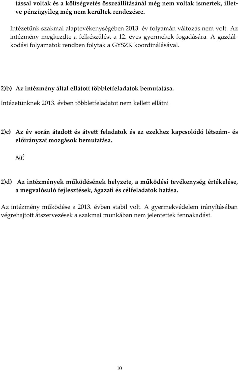 Intézetünknek 2013. évben többletfeladatot nem kellett ellátni 2)c) Az év során átadott és átvett feladatok és az ezekhez kapcsolódó létszám- és előirányzat mozgások bemutatása.