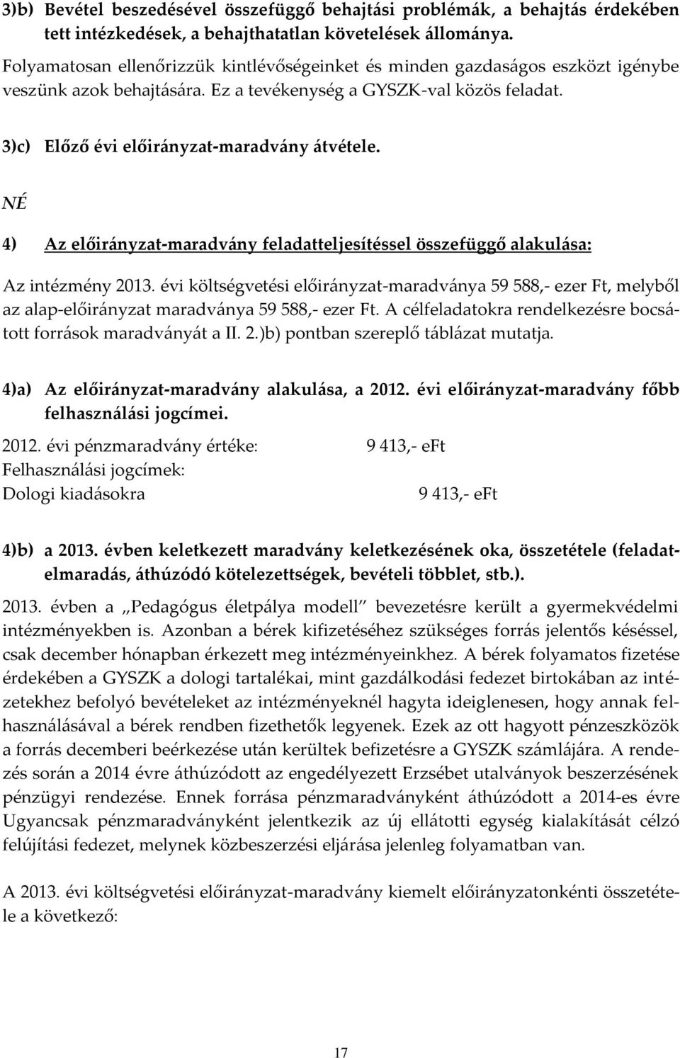 4) Az előirányzat-maradvány feladatteljesítéssel összefüggő alakulása: Az intézmény 2013.