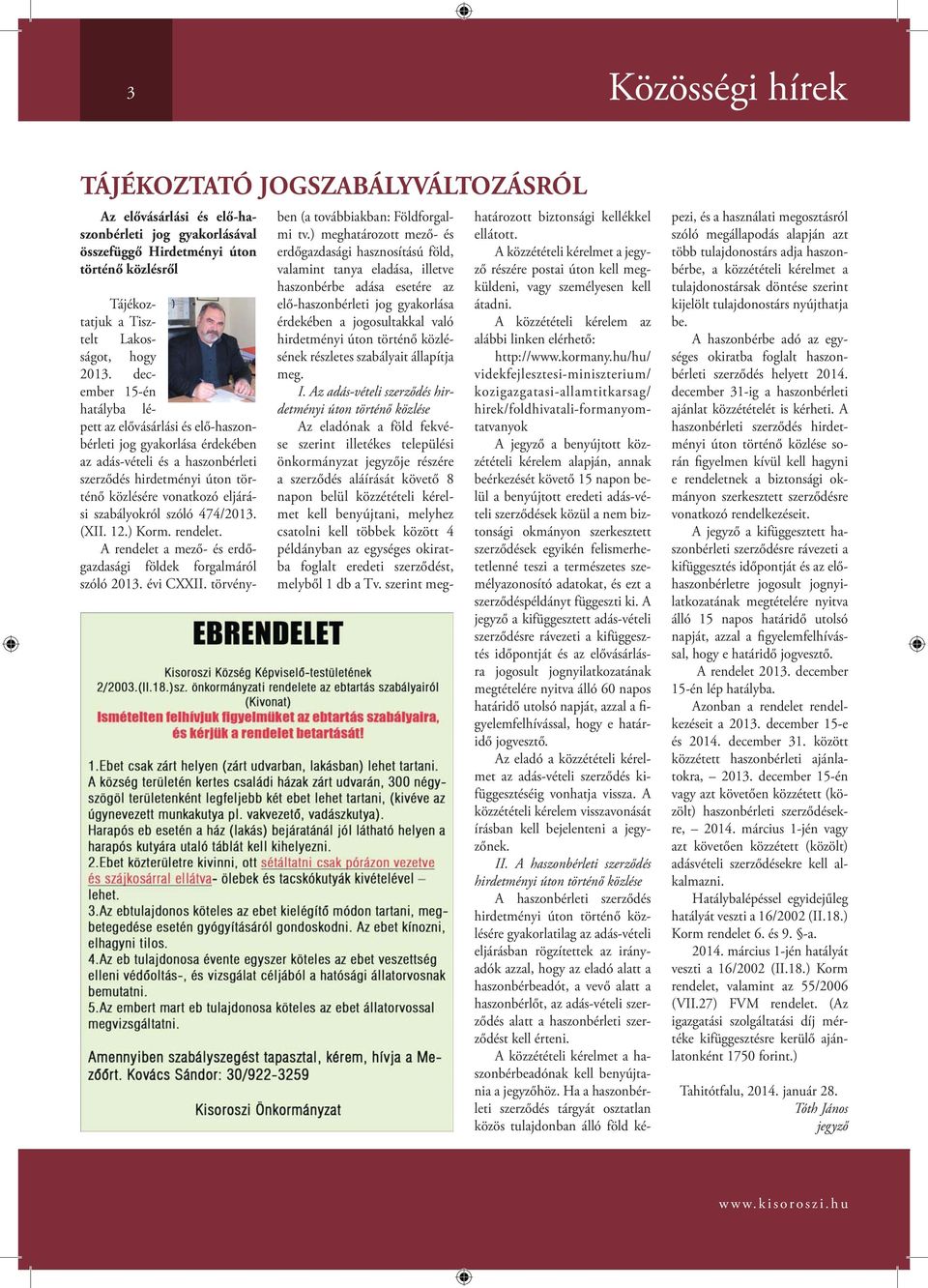 szabályokról szóló 474/2013. (XII. 12.) Korm. rendelet. A rendelet a mező- és erdőgazdasági földek forgalmáról szóló 2013. évi CXXII. törvényben (a továbbiakban: Földforgalmi tv.