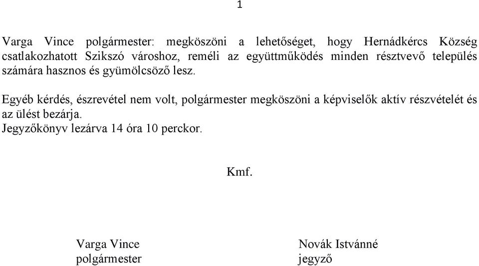 Egyéb kérdés, észrevétel nem volt, polgármester megköszöni a képviselők aktív részvételét és az