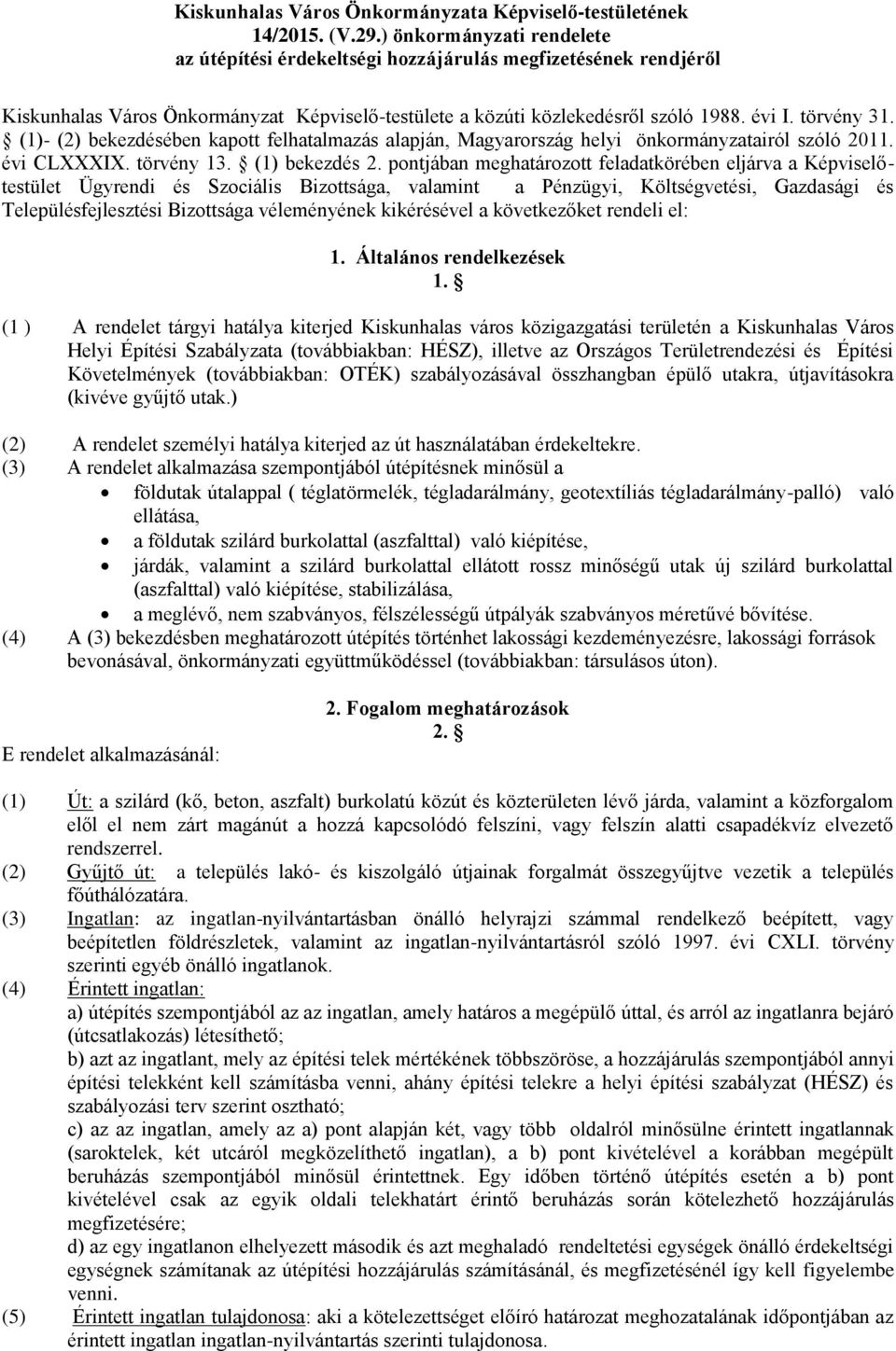 (1)- (2) bekezdésében kapott felhatalmazás alapján, Magyarország helyi önkormányzatairól szóló 2011. évi CLXXXIX. törvény 13. (1) bekezdés 2.