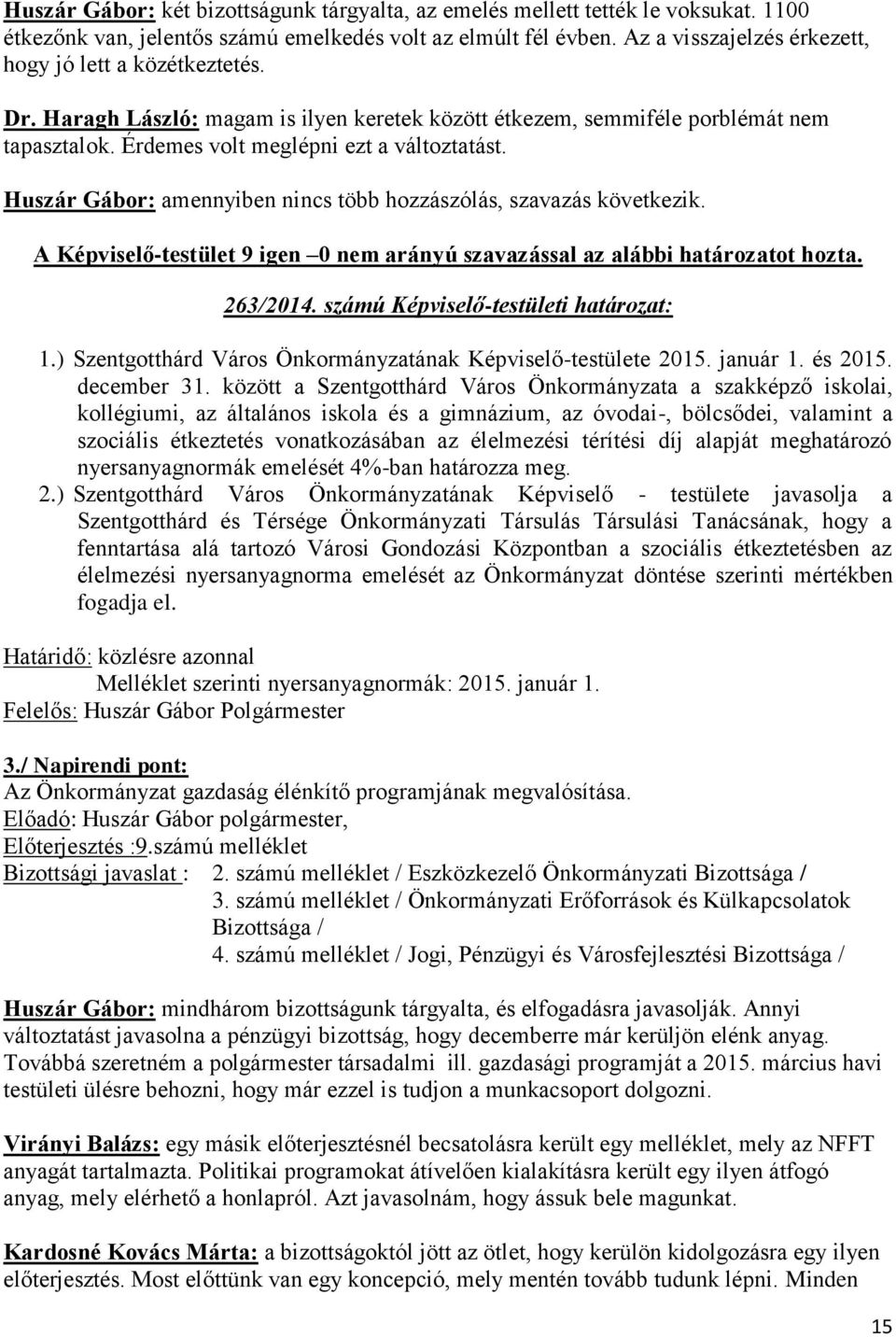 Huszár Gábor: amennyiben nincs több hozzászólás, szavazás következik. 263/2014. számú Képviselő-testületi határozat: 1.) Szentgotthárd Város Önkormányzatának Képviselő-testülete 2015. január 1.