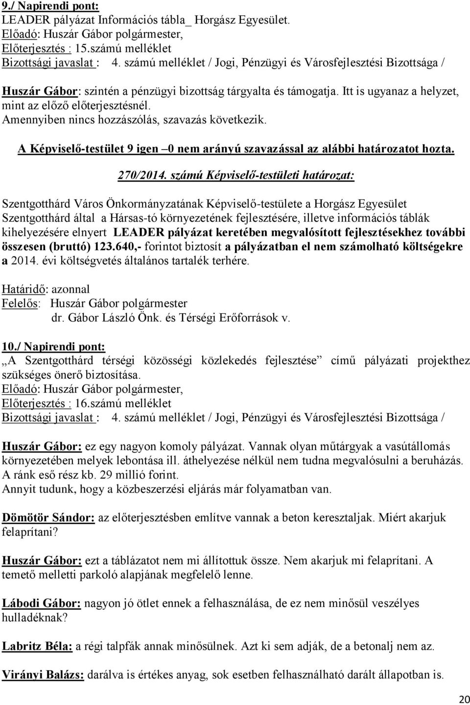 számú Képviselő-testületi határozat: Szentgotthárd Város Önkormányzatának Képviselő-testülete a Horgász Egyesület Szentgotthárd által a Hársas-tó környezetének fejlesztésére, illetve információs