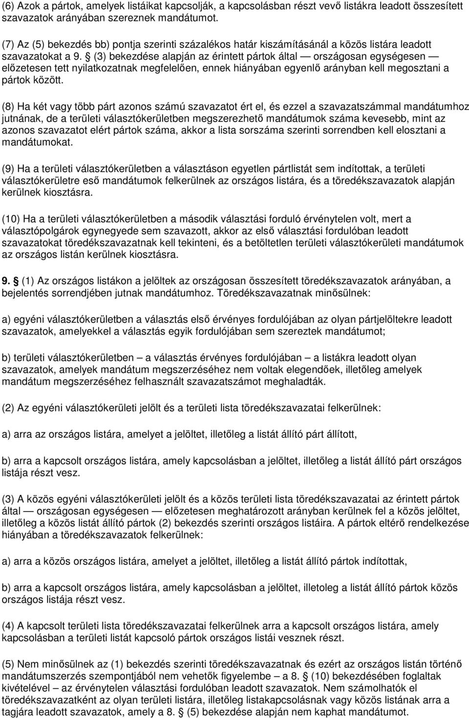 (3) bekezdése alapján az érintett pártok által országosan egységesen elızetesen tett nyilatkozatnak megfelelıen, ennek hiányában egyenlı arányban kell megosztani a pártok között.