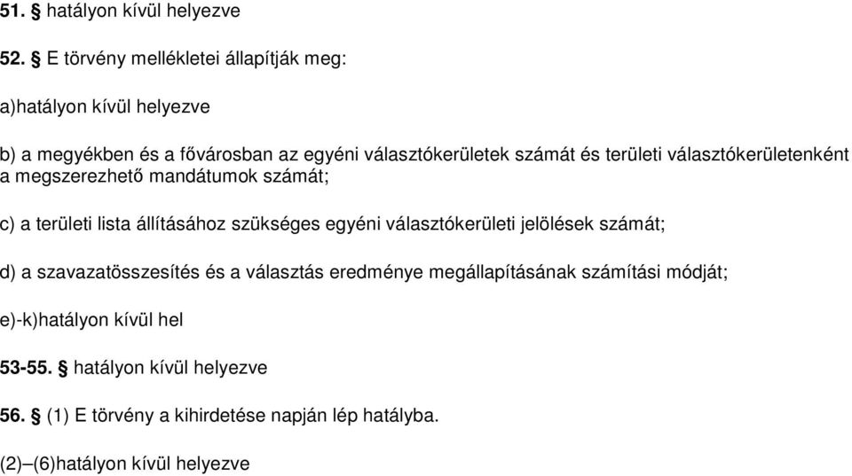 területi választókerületenként a megszerezhetı mandátumok számát; c) a területi lista állításához szükséges egyéni választókerületi