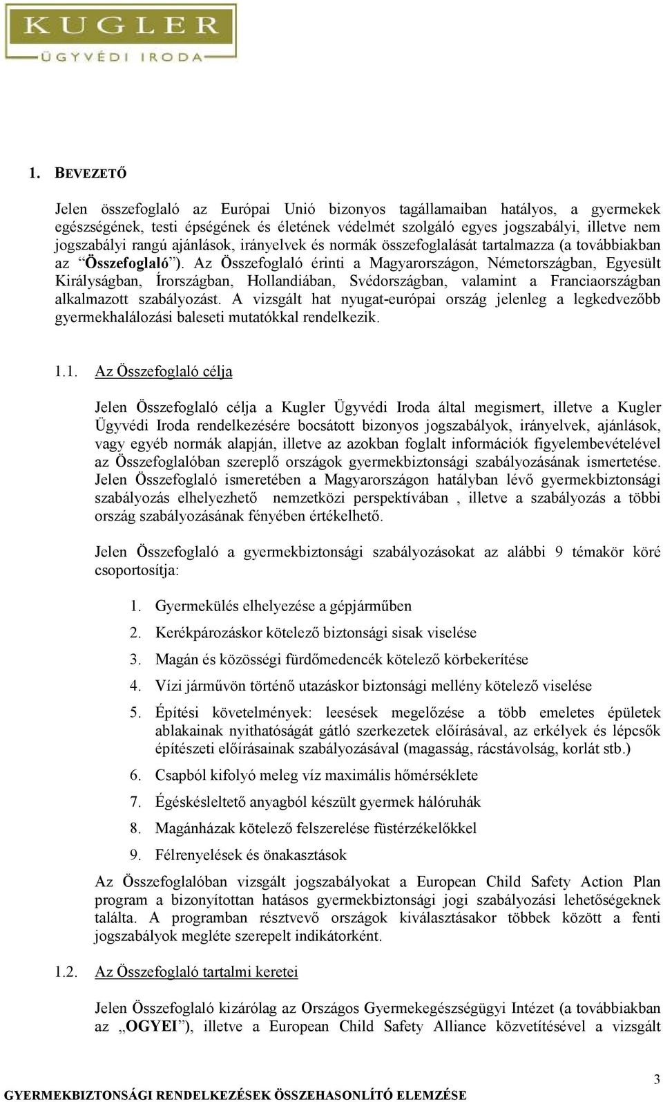 Az Összefoglaló érinti a Magyarországon, Németországban, Egyesült Királyságban, Írországban, Hollandiában, Svédországban, valamint a Franciaországban alkalmazott szabályozást.