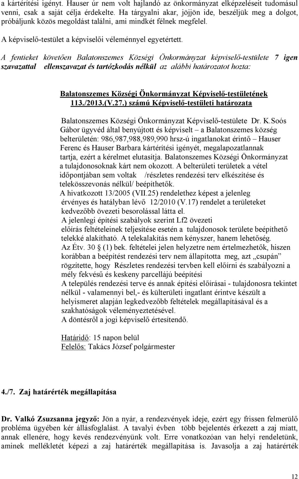 szavazattal ellenszavazat és tartózkodás nélkül az alábbi határozatot hozta: 113./2013.(V.27.) számú Ké