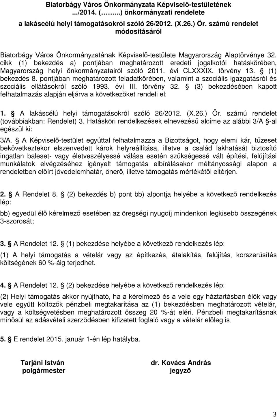 cikk (1) bekezdés a) pontjában meghatározott eredeti jogalkotói hatáskörében, Magyarország helyi önkormányzatairól szóló 2011. évi CLXXXIX. törvény 13. (1) bekezdés 8.