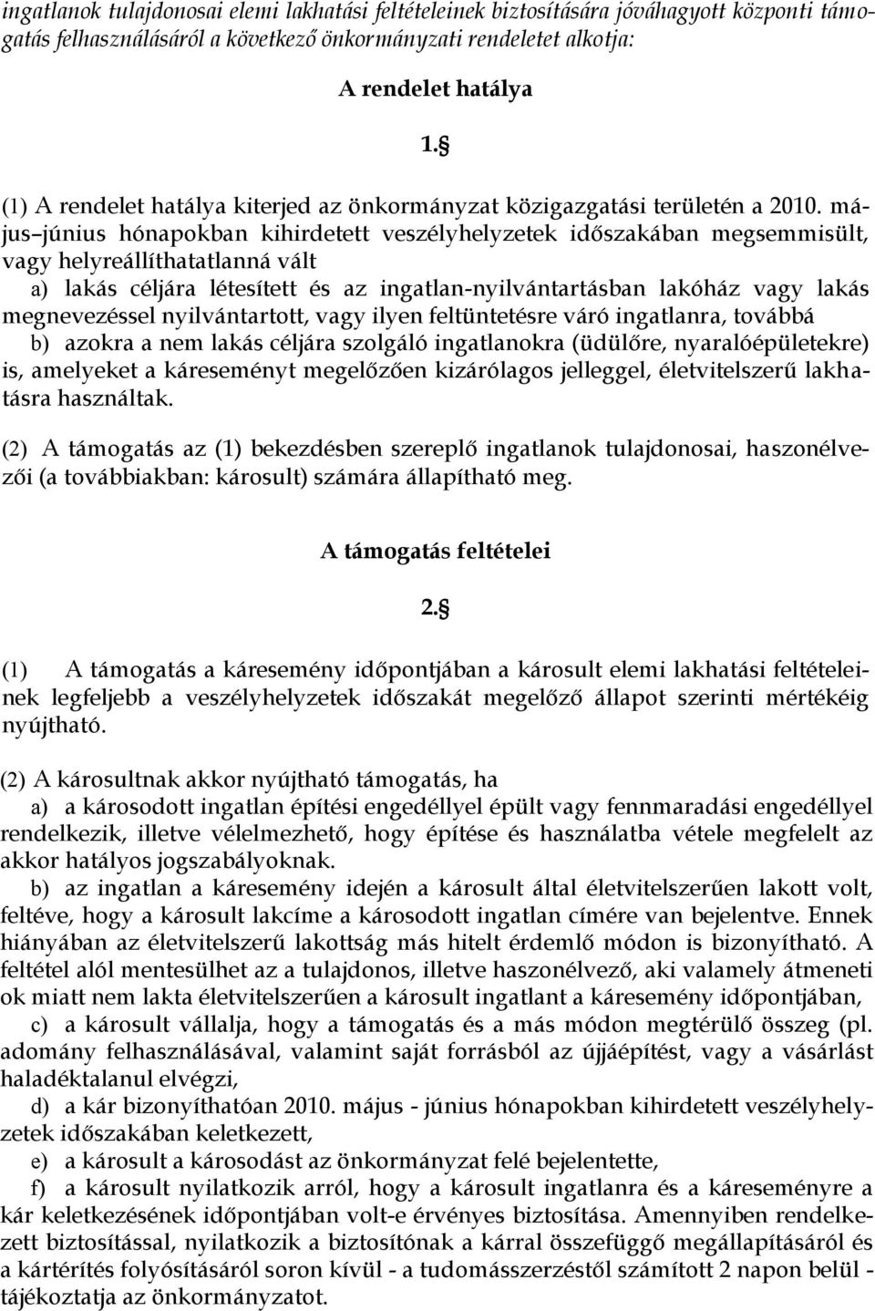 május június hónapokban kihirdetett veszélyhelyzetek időszakában megsemmisült, vagy helyreállíthatatlanná vált a) lakás céljára létesített és az ingatlan-nyilvántartásban lakóház vagy lakás