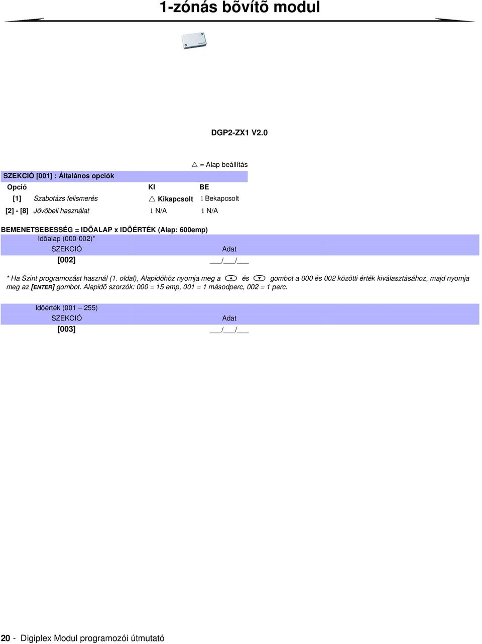 Szabotázs felismerés Kikapcsolt l Bekapcsolt [2] - [8] Jövõbeli használat 1 N/A 1 N/A SZEKCIÓ Adat [002] / / * Ha Szint programozást használ (1.