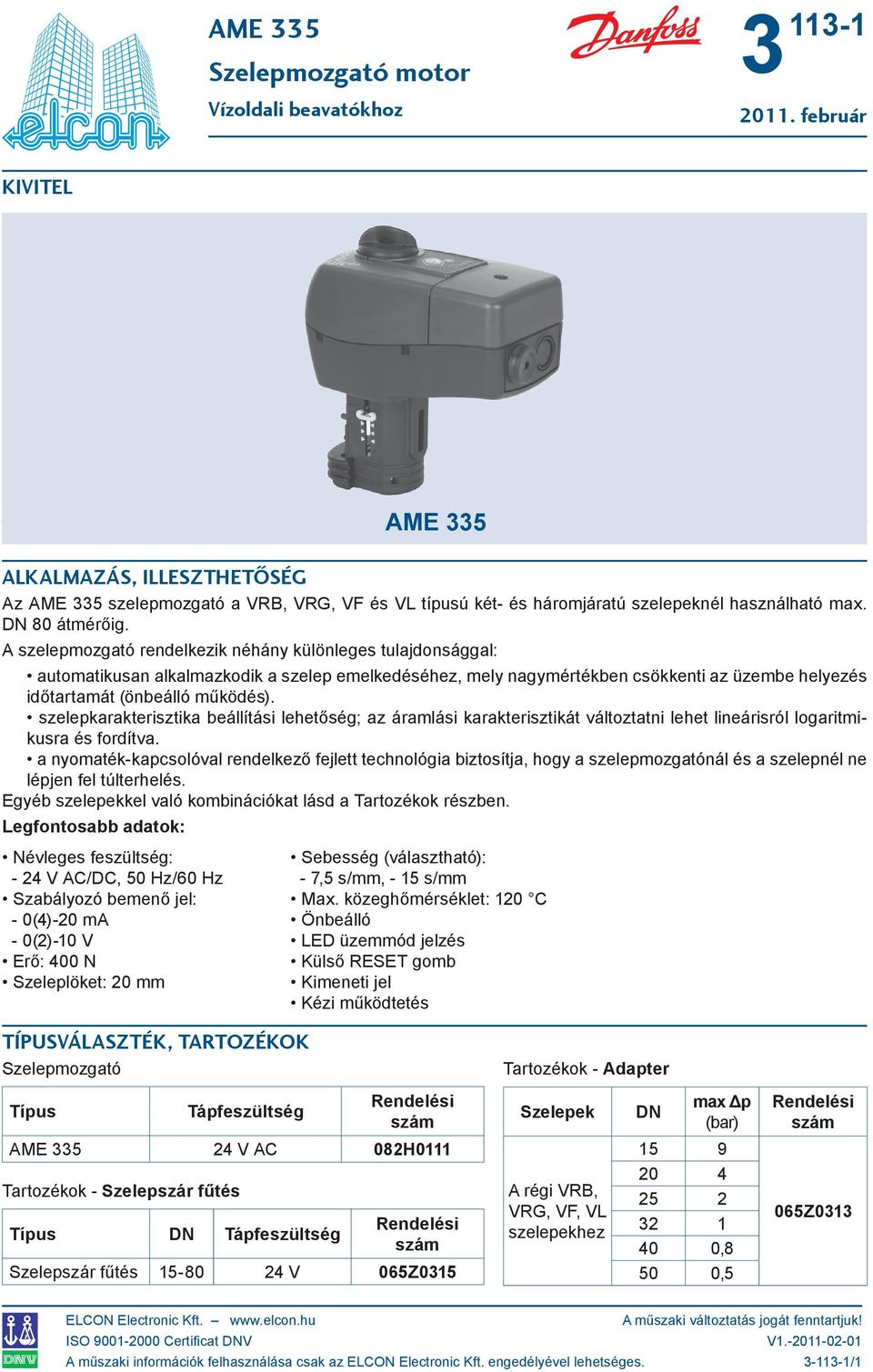 szelepkarakterisztika beállítási lehetőség; az áramlási karakterisztikát változtatni lehet lineárisról logaritmikusra és fordítva.