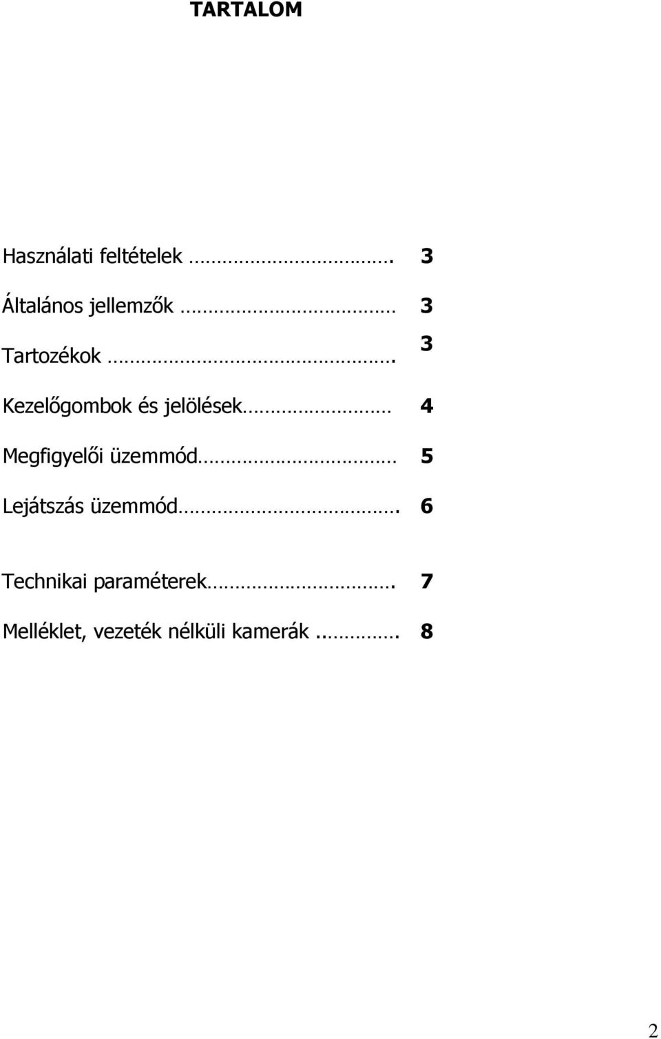 3 Kezelőgombok és jelölések 4 Megfigyelői üzemmód 5