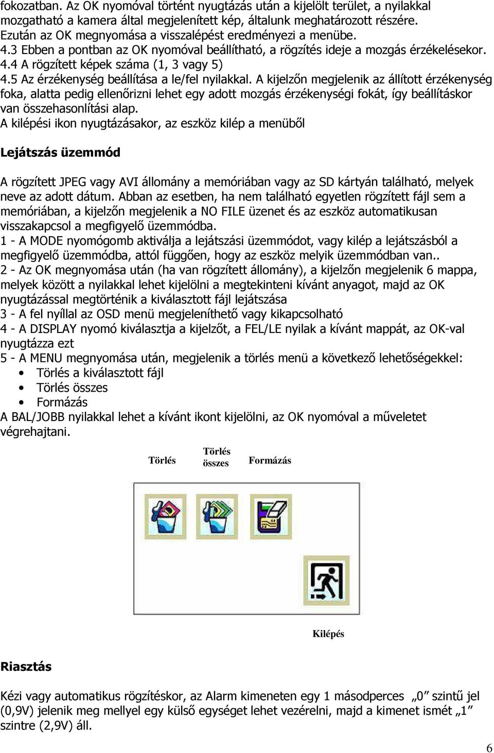 5 Az érzékenység beállítása a le/fel nyilakkal.