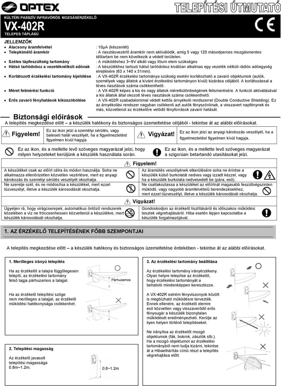 Soha ne alkalmazza ellenőrizetlen közvetlen vezérlésre, mert ez anyagi károkozás és személyi sérülés veszélyét okozhatja.