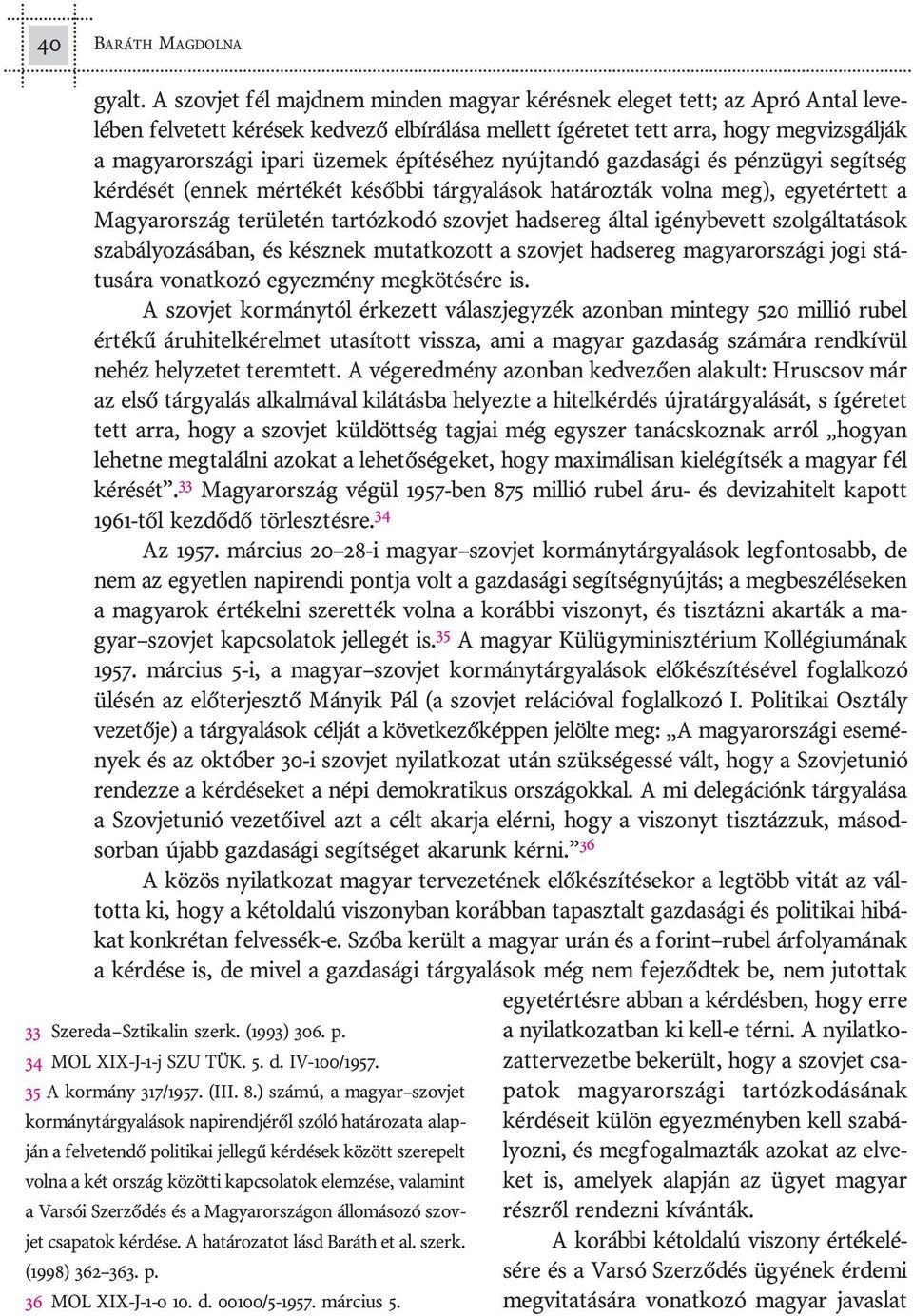 ma gyar or szá gi ipa ri üze mek épí té sé hez nyúj tan dó gaz da sá gi és pénz ügyi se gít ség kér dé sét (en nek mér té két ké sõb bi tár gya lá sok ha tá roz ták vol na meg), egyet ér tett a Ma