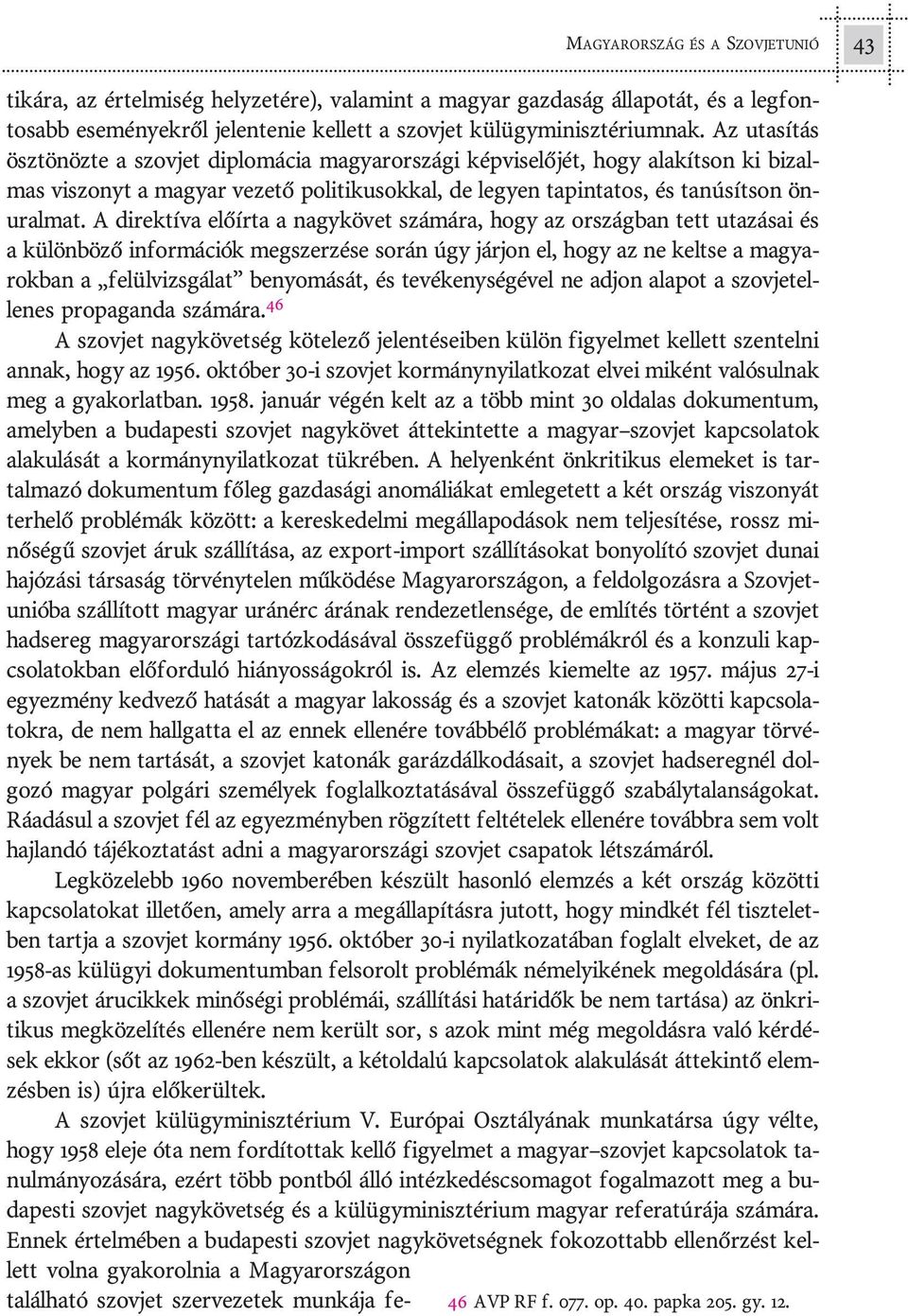 Az uta sí tás ösz tö nöz te a szov jet dip lo má cia ma gyar or szá gi kép vi se lõ jét, hogy ala kít son ki bi zal - mas vi szonyt a ma gyar ve ze tõ po li ti ku sok kal, de le gyen ta pin ta tos,