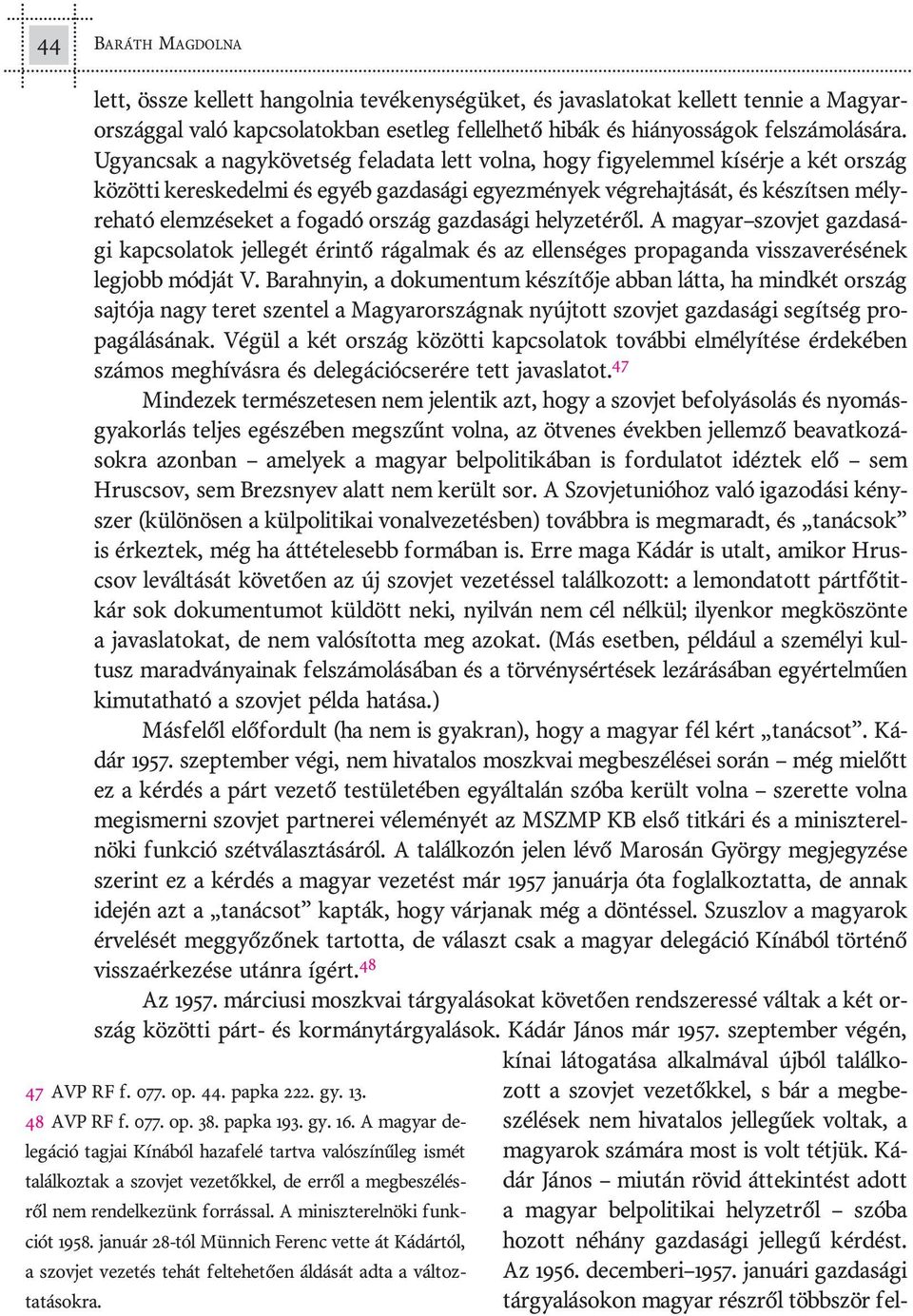 Ugyan csak a nagy kö vet ség fel ada ta lett vol na, hogy fi gye lem mel kí sér je a két or szág kö zöt ti ke res ke del mi és egyéb gaz da sá gi egyez mé nyek vég re haj tá sát, és ké szít sen mély