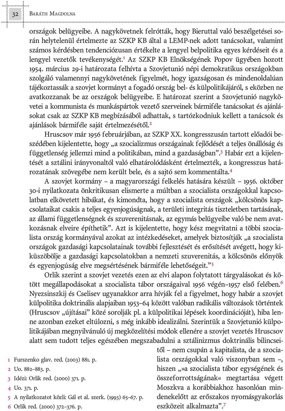 ó zu san ér té kel te a len gyel bel po li ti ka egyes kér dé se it és a len gyel ve ze tõk tevékenységét. 1 Az SZKP KB El nök sé gé nek Popov ügyé ben ho zott 1954.