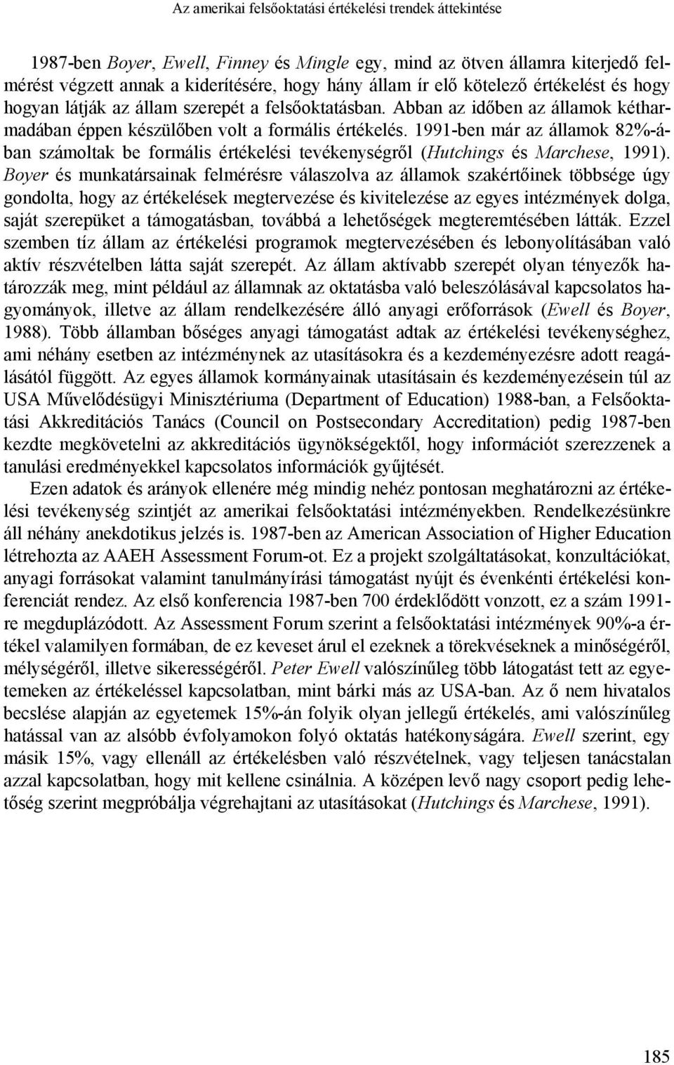 1991-ben már az államok 82%-ában számoltak be formális értékelési tevékenységről (Hutchings és Marchese, 1991).