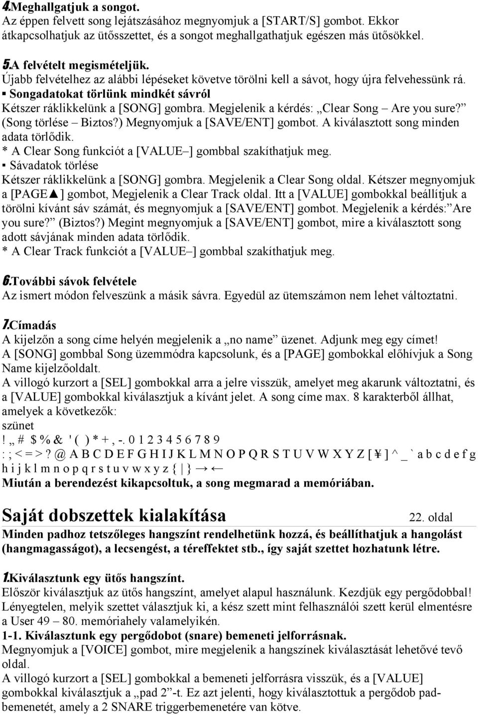 Megjelenik a kérdés: Clear Song Are you sure? (Song törlése Biztos?) Megnyomjuk a [SAVE/ENT] gombot. A kiválasztott song minden adata törlődik.