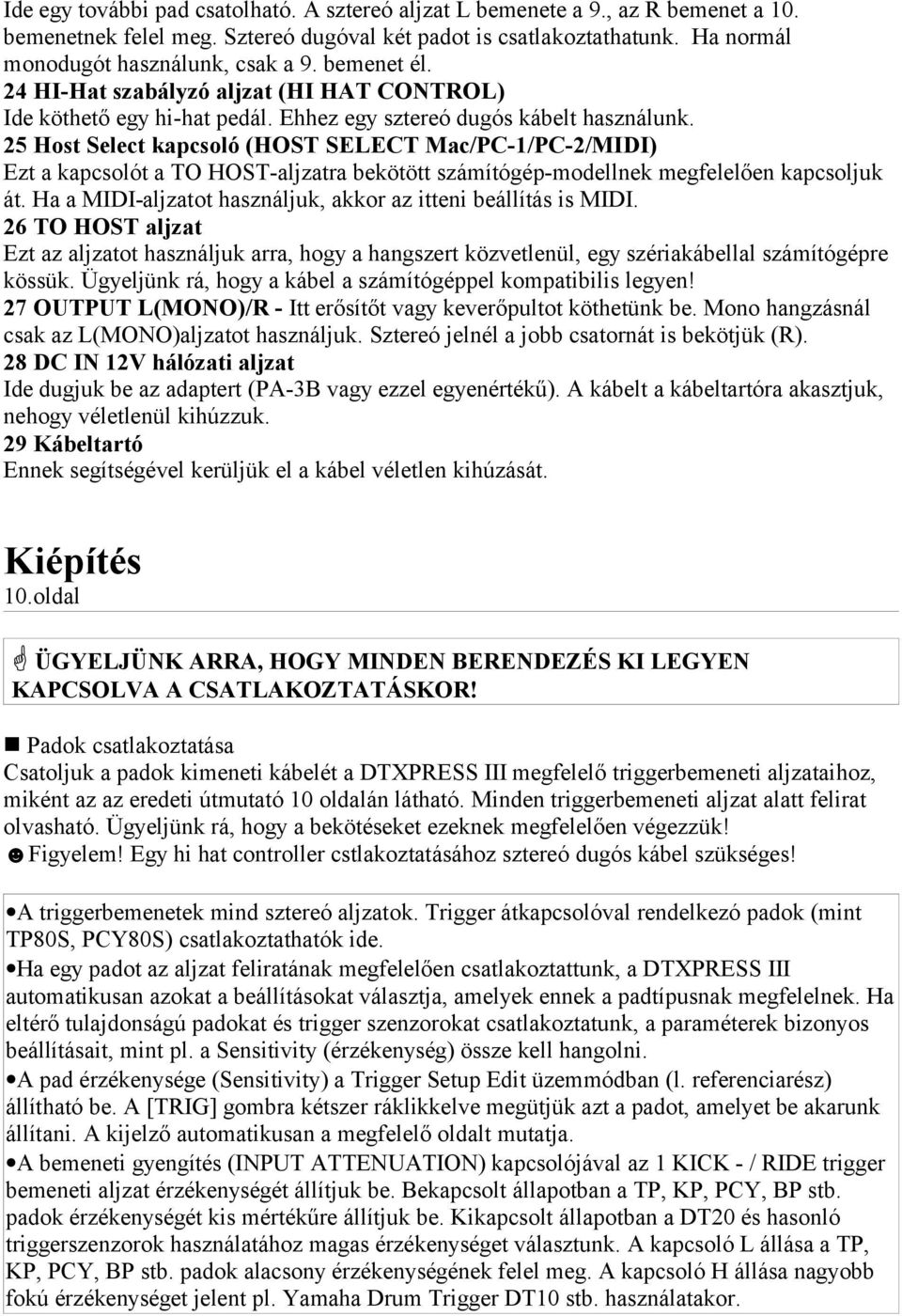 25 Host Select kapcsoló (HOST SELECT Mac/PC-1/PC-2/MIDI) Ezt a kapcsolót a TO HOST-aljzatra bekötött számítógép-modellnek megfelelően kapcsoljuk át.