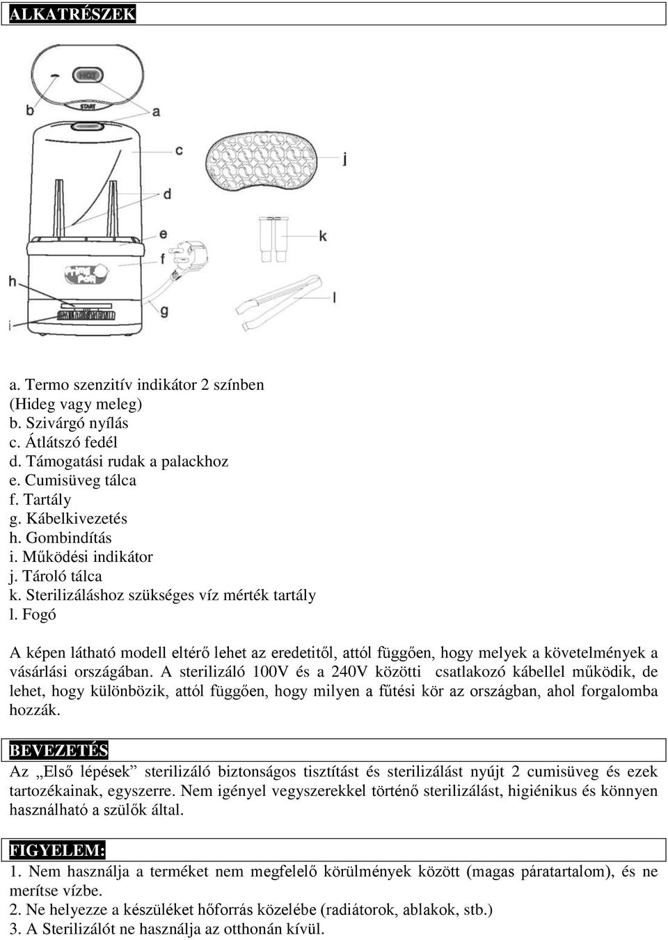 Fogó A képen látható modell eltérő lehet az eredetitől, attól függően, hogy melyek a követelmények a vásárlási országában.