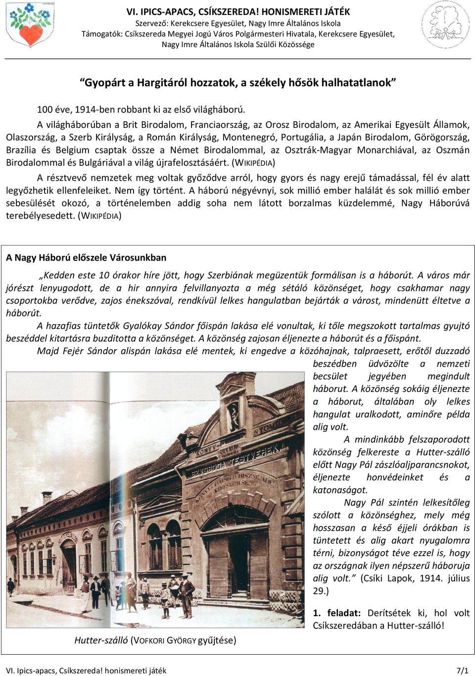 Közössége Gyopárt a Hargitáról hozzatok, a székely hősök halhatatlanok 100 éve, 1914-ben robbant ki az első világháború.