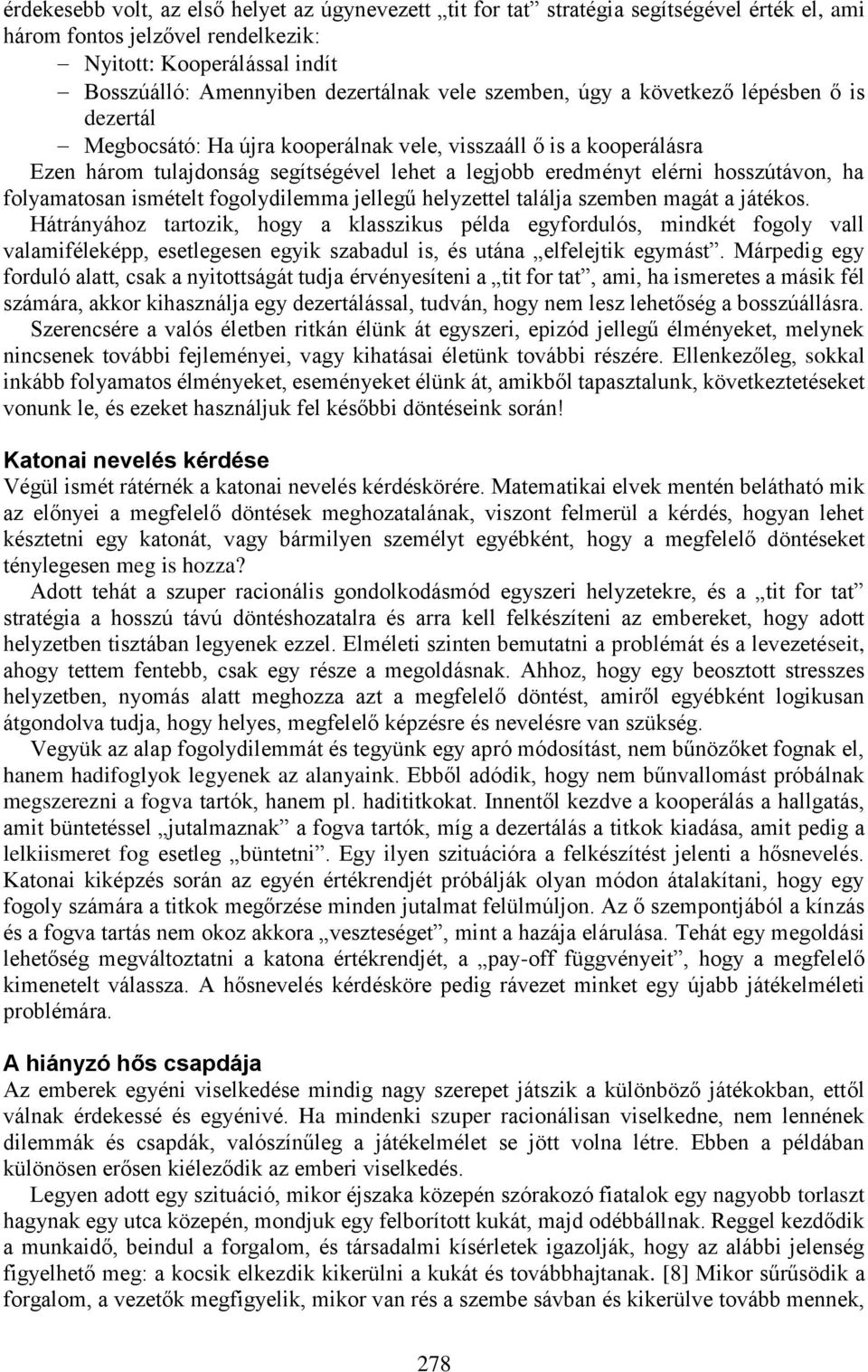 ha folyamatosan ismételt fogolydilemma jellegű helyzettel találja szemben magát a játékos.