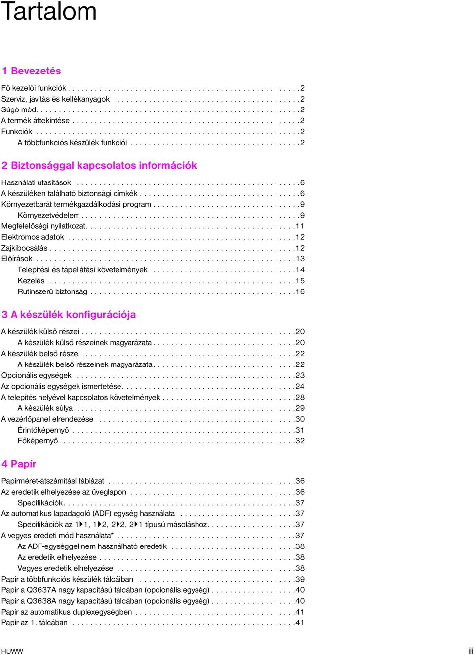 .....................................2 2 Biztonsággal kapcsolatos információk Használati utasítások..................................................6 A készüléken található biztonsági címkék.