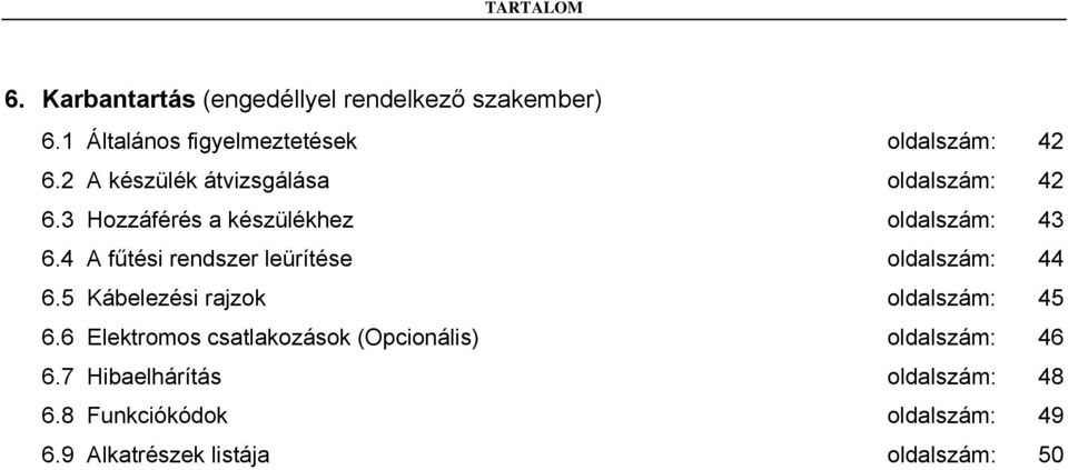 4 A fűtési rendszer leürítése oldalszám: 44 6.5 Kábelezési rajzok oldalszám: 45 6.